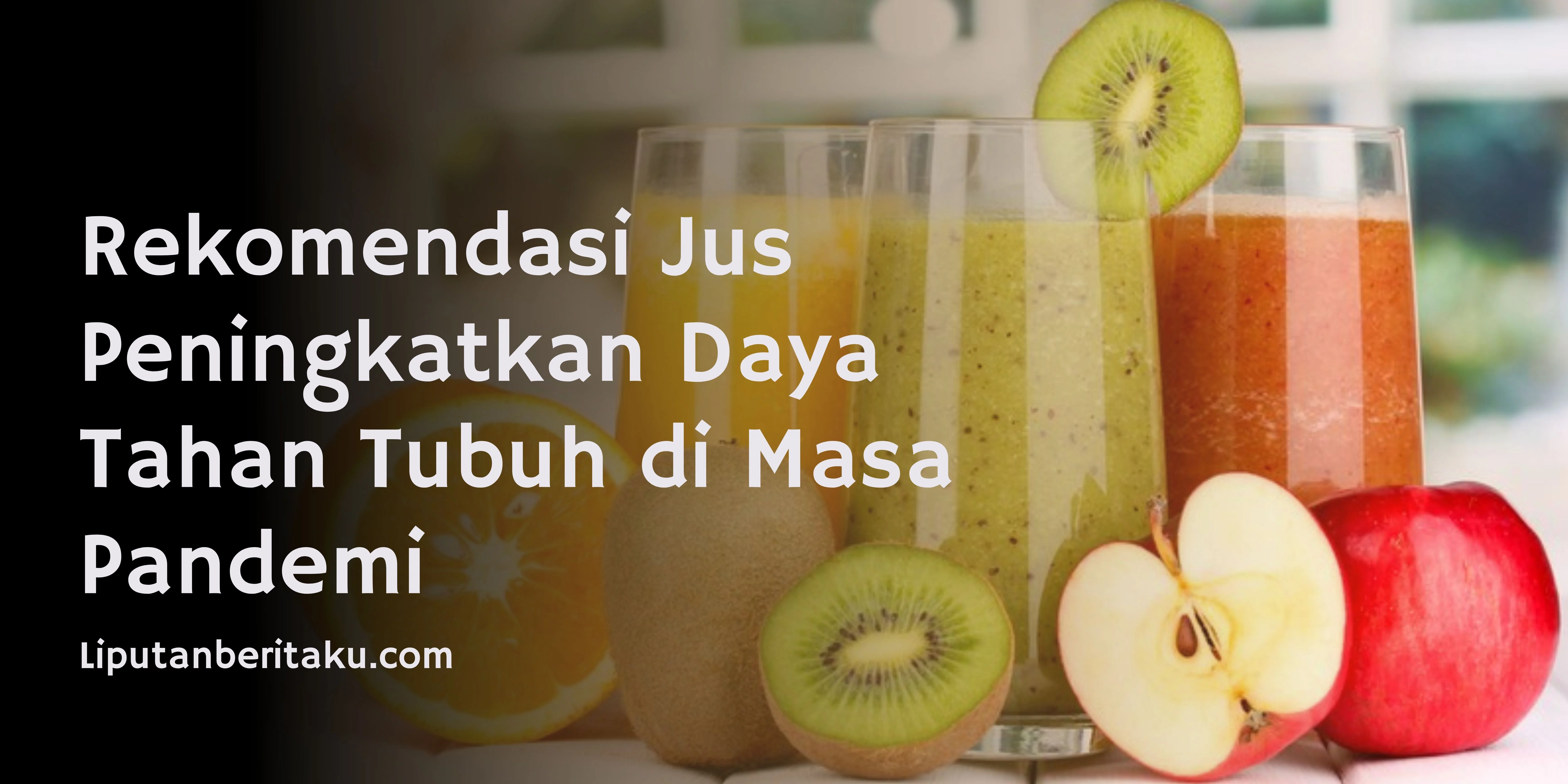 Rekomendasi Jus Peningkatkan Daya Tahan Tubuh di Masa Pandemi