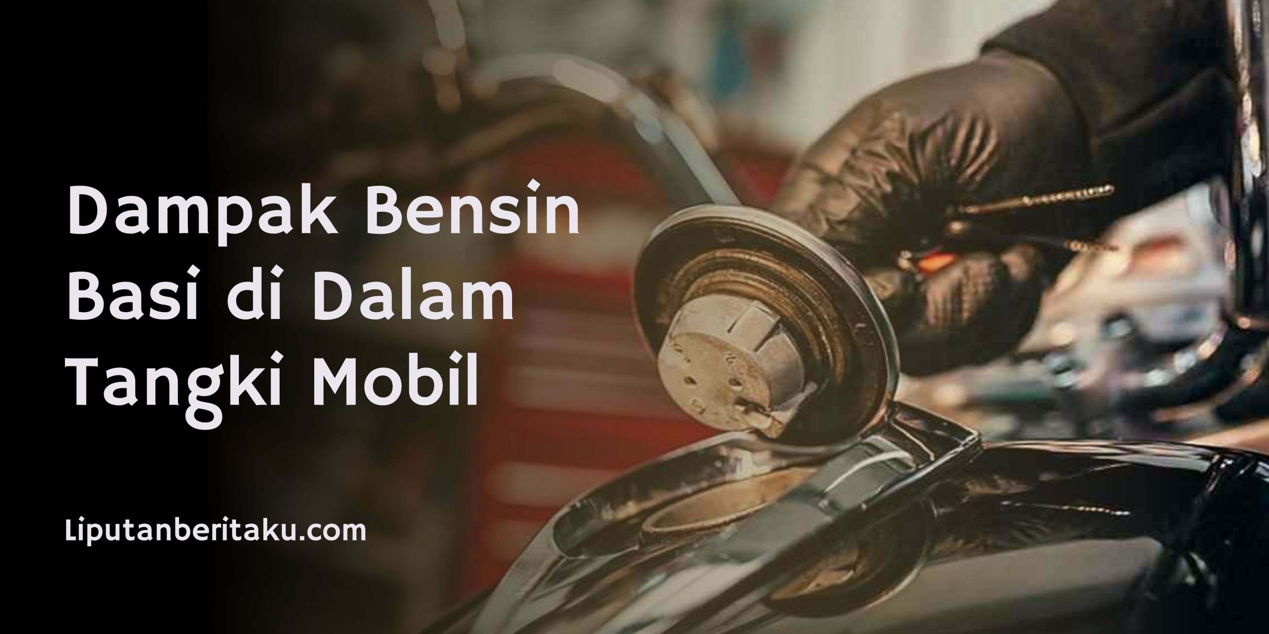 Dampak Bensin Basi di Dalam Tangki Mobil