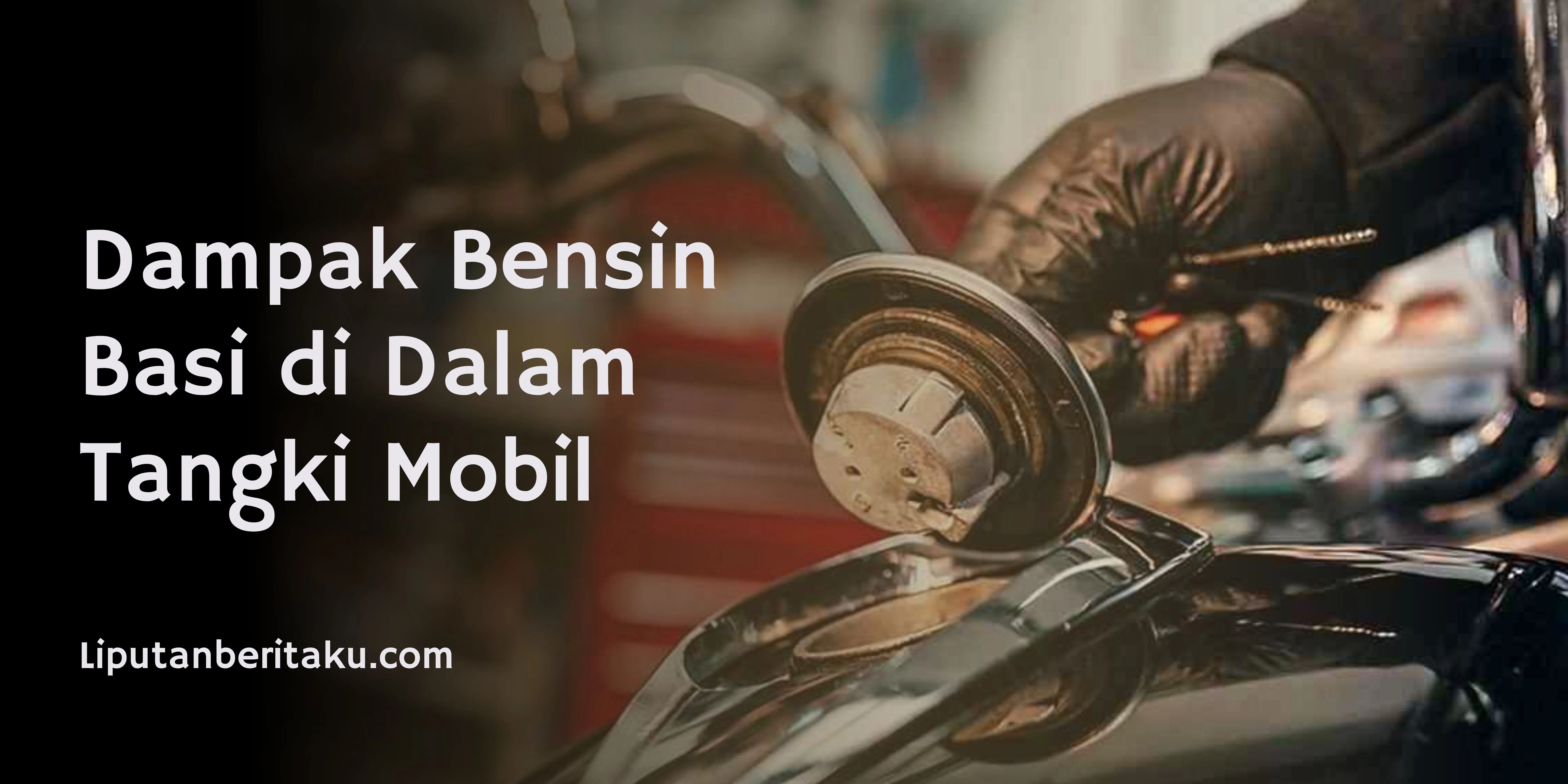 Dampak Bensin Basi di Dalam Tangki Mobil