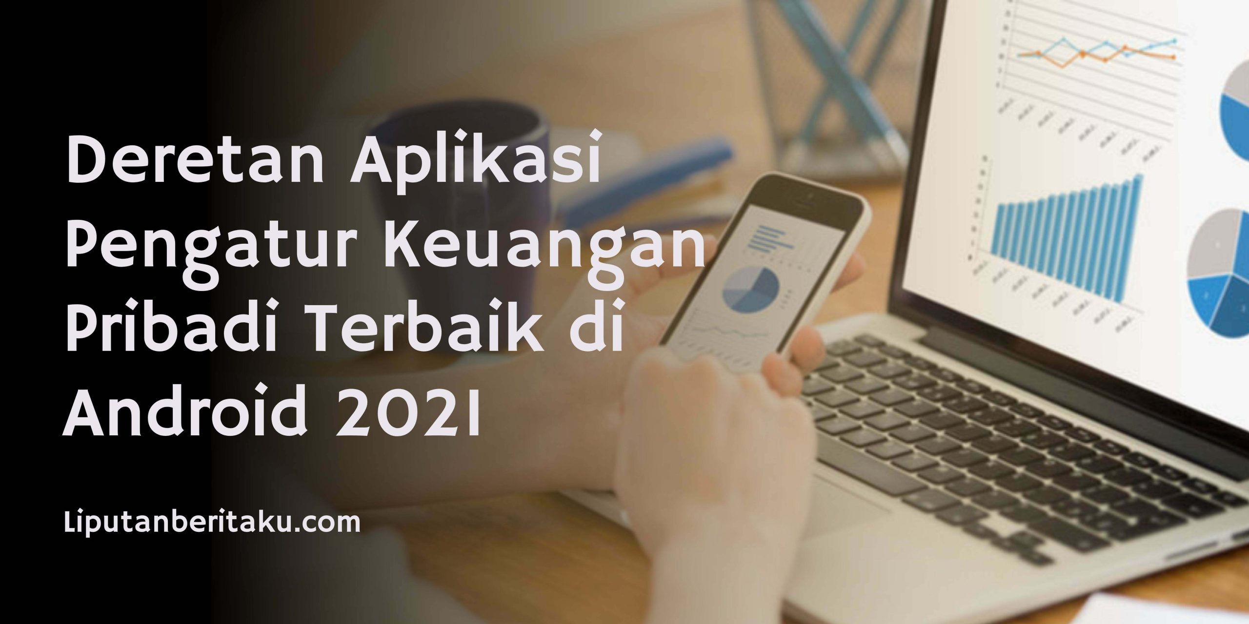 Deretan Aplikasi Pengatur Keuangan Pribadi Terbaik di Android 2021
