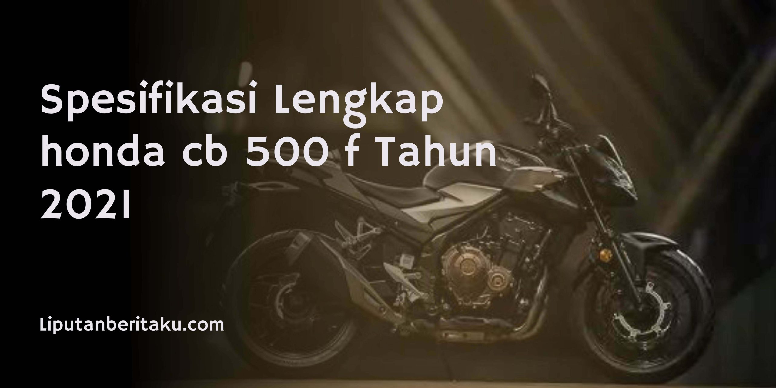 Spesifikasi Lengkap honda cb 500 f Tahun 2021