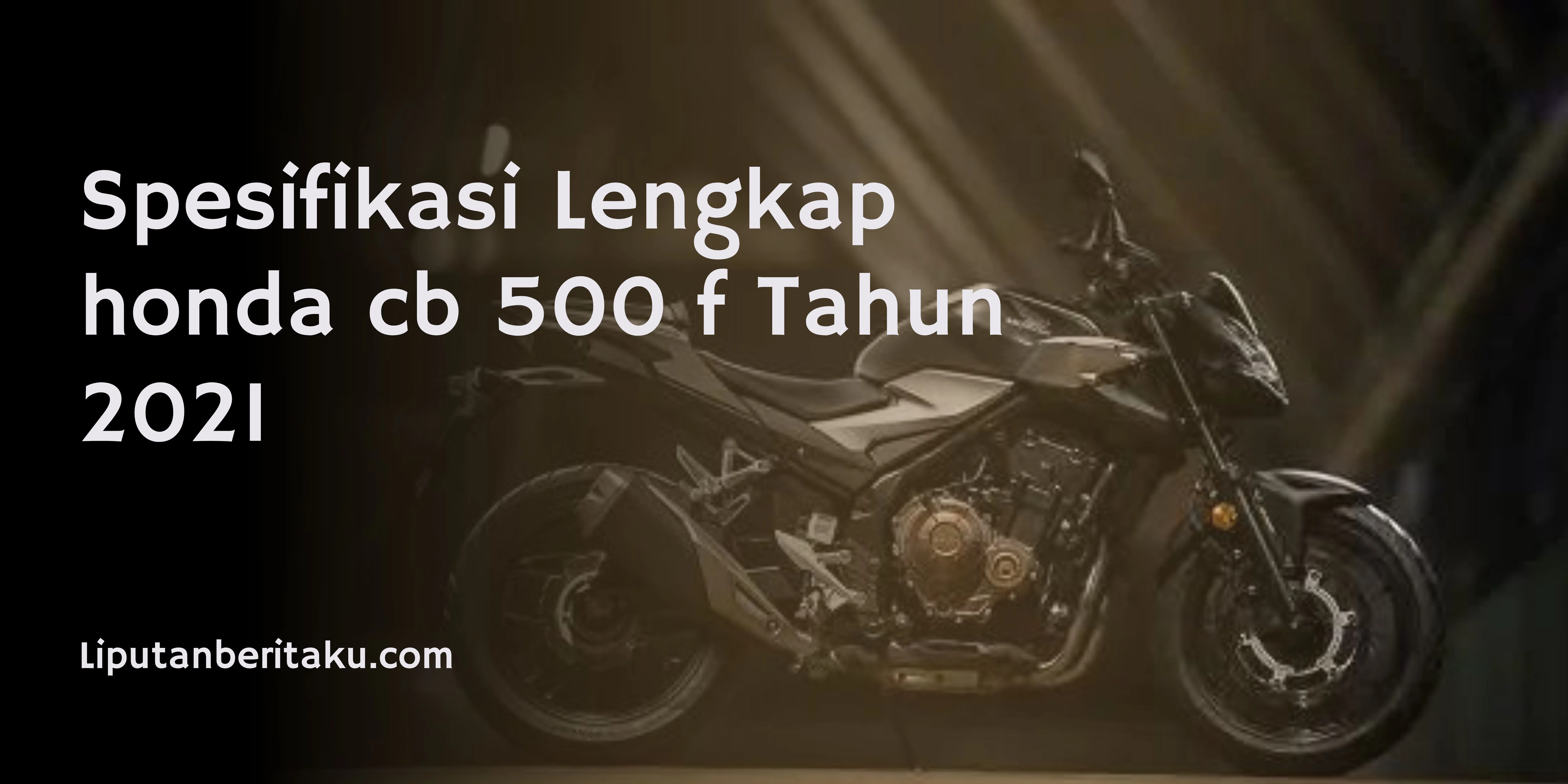 Spesifikasi Lengkap honda cb 500 f Tahun 2021