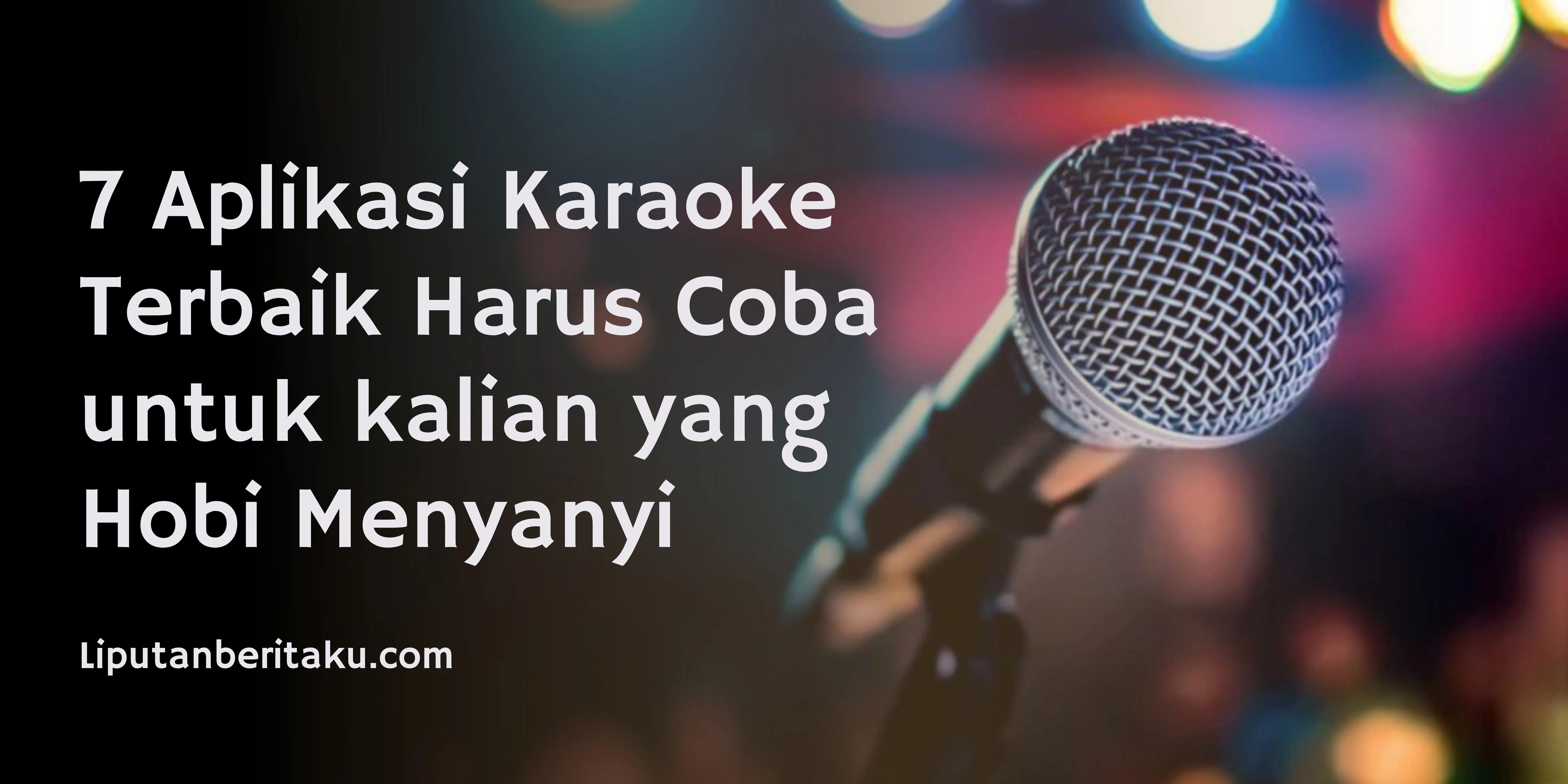 7 Aplikasi Karaoke Terbaik Harus Coba untuk kalian yang Hobi Menyanyi