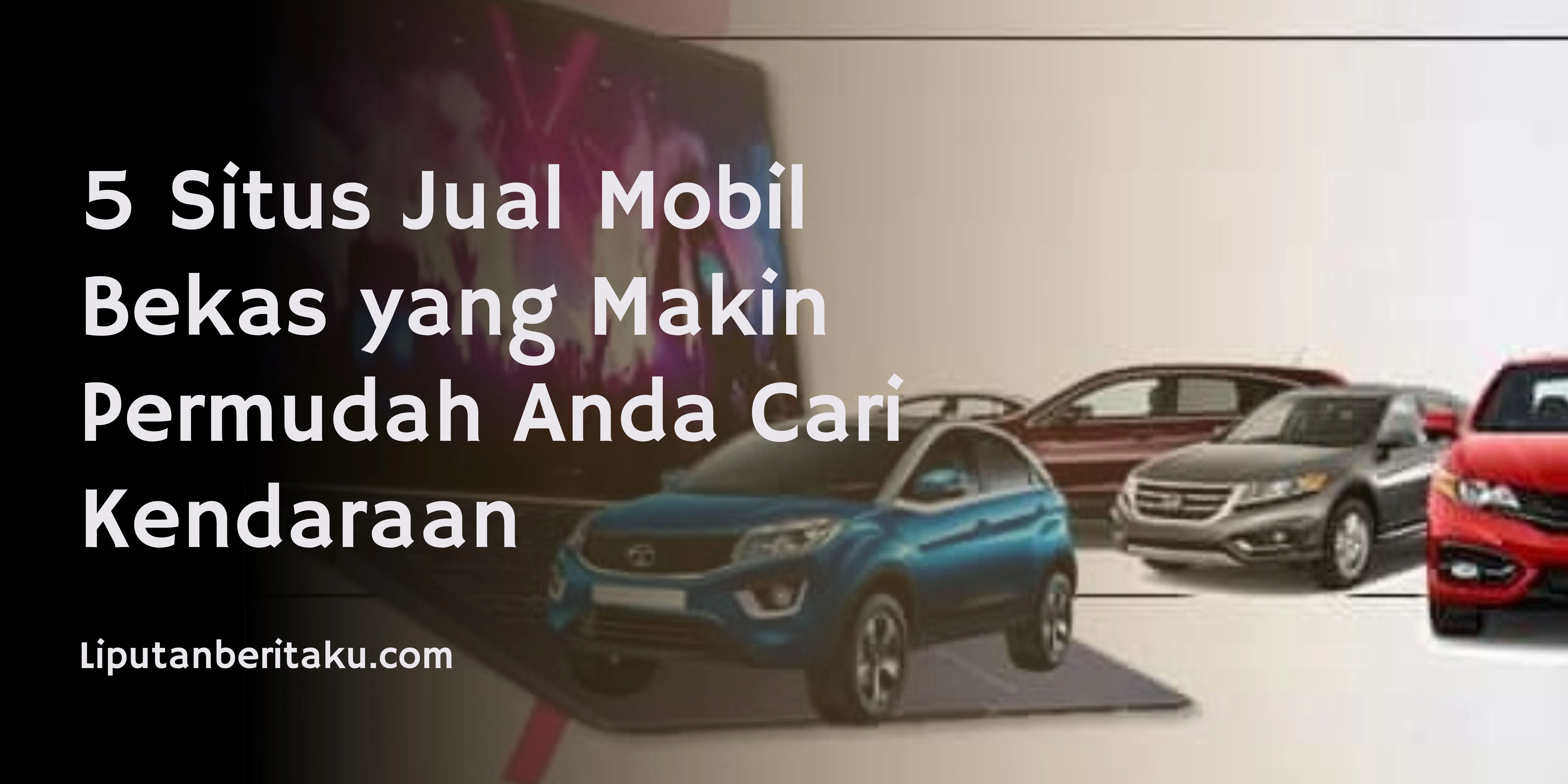 5 Situs Jual Mobil Bekas yang Makin Permudah Anda Cari Kendaraan