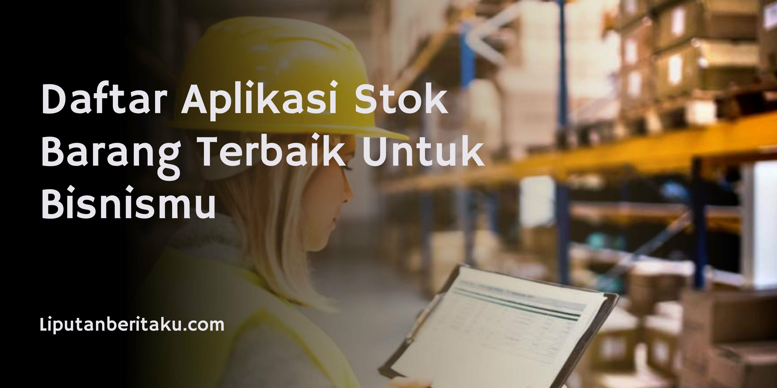 Daftar Aplikasi Stok Barang Terbaik Untuk Bisnismu