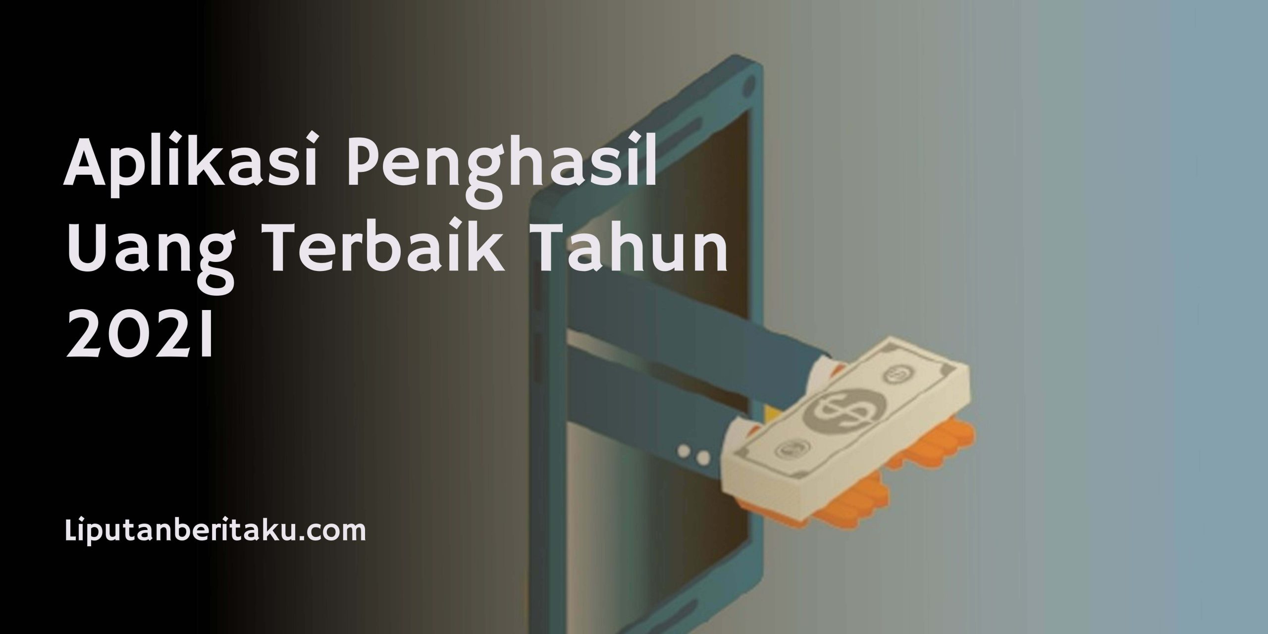 Aplikasi Penghasil Uang Terbaik Tahun 2021