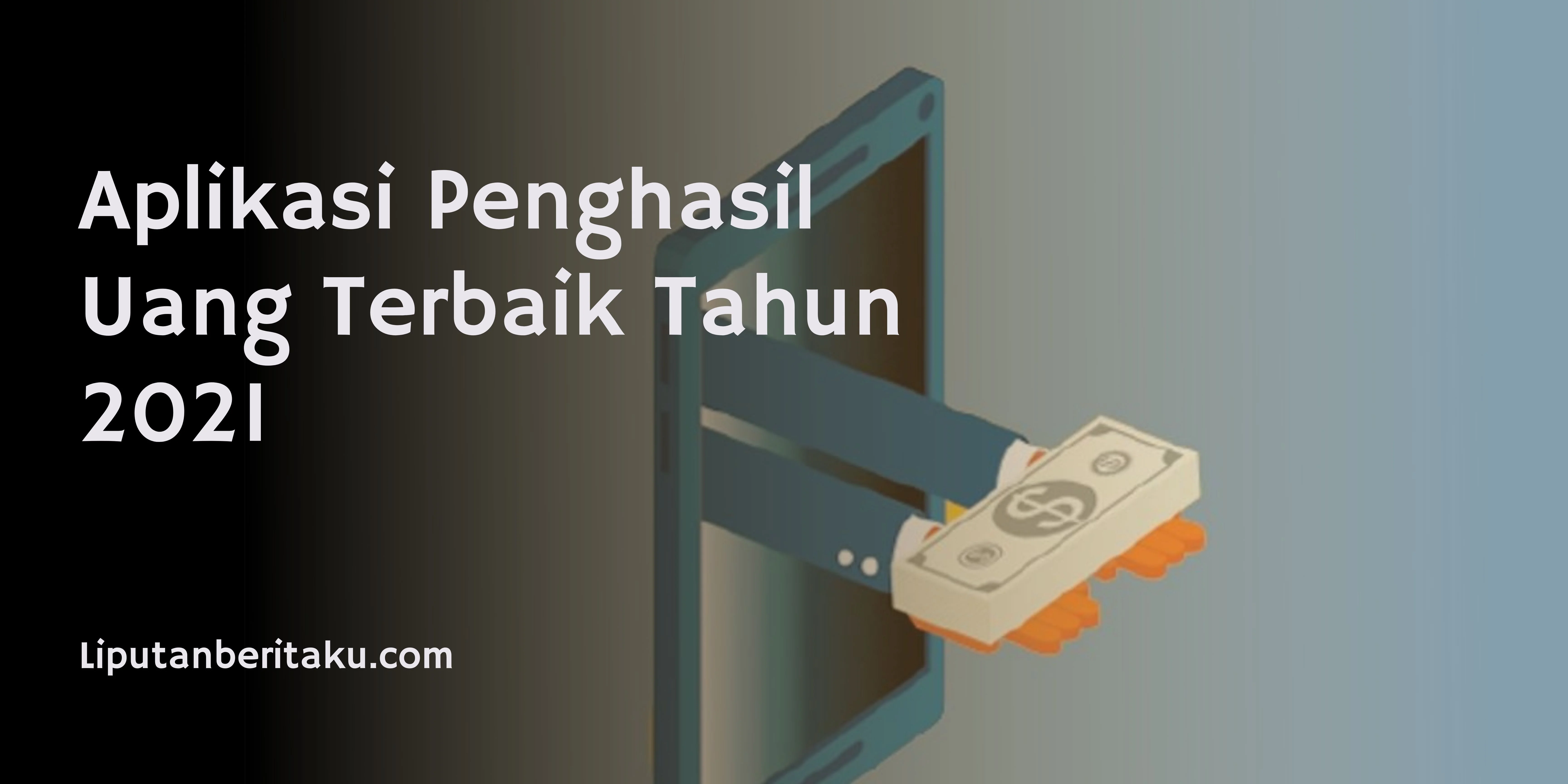 Aplikasi Penghasil Uang Terbaik Tahun 2021