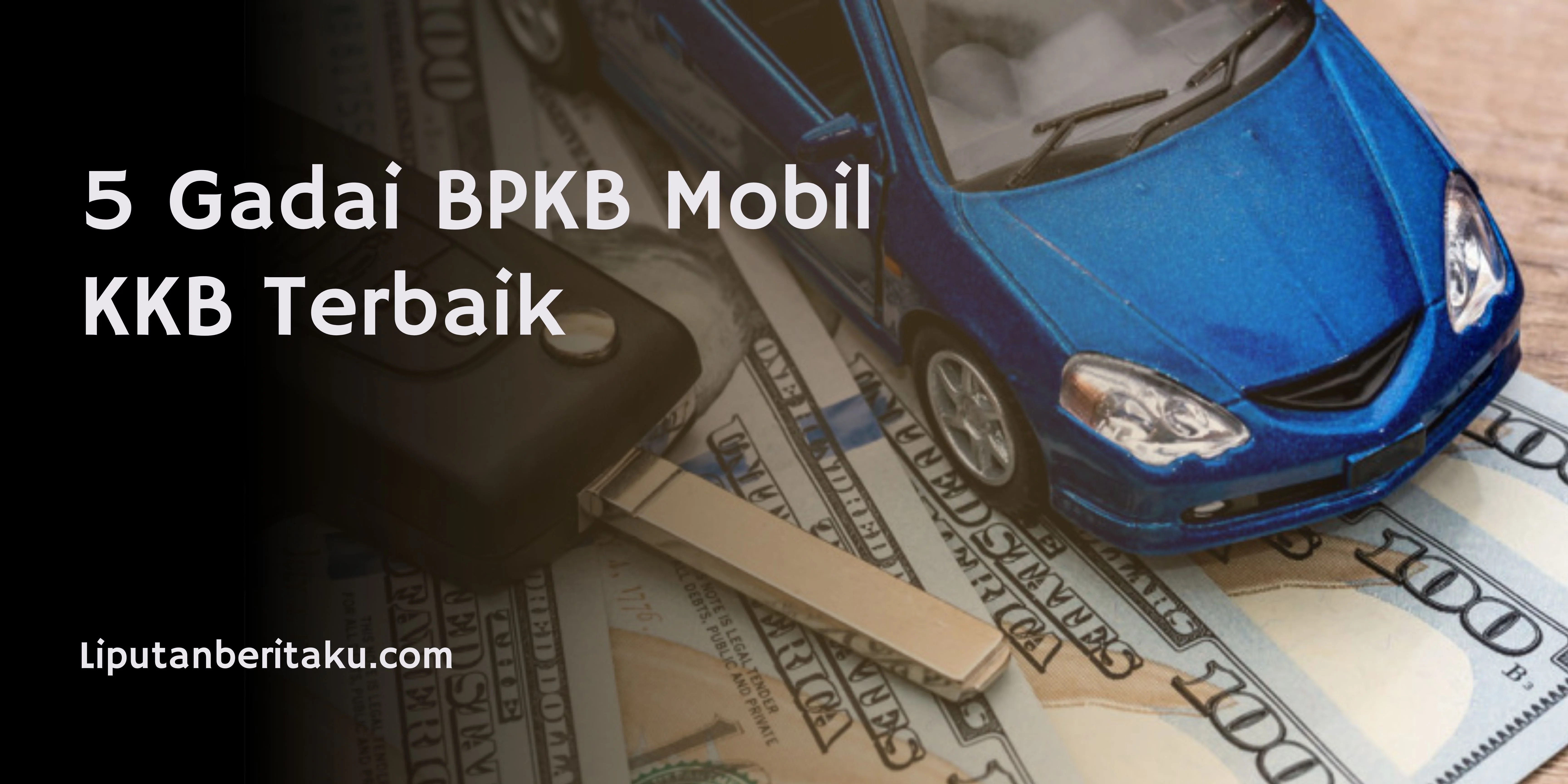5 Gadai BPKB Mobil KKB Terbaik