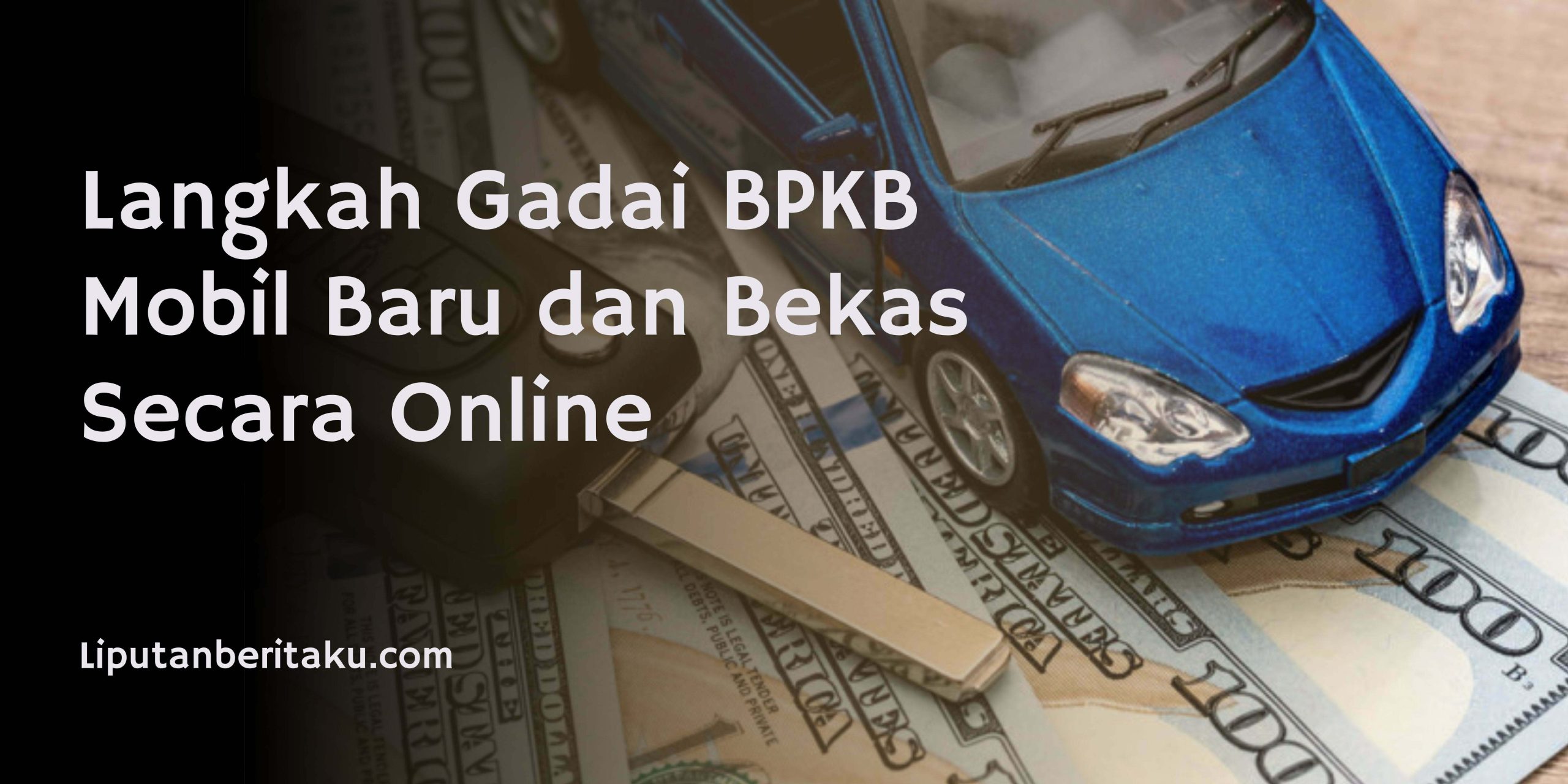 Langkah Gadai BPKB Mobil Baru dan Bekas Secara Online
