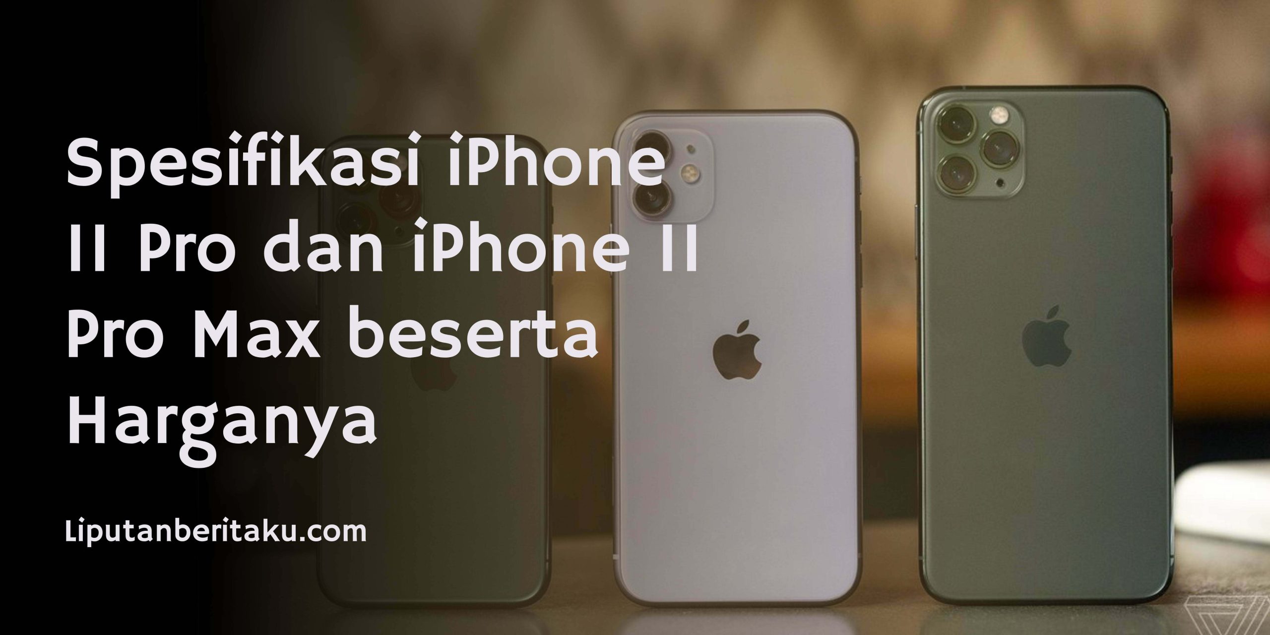 Spesifikasi iPhone 11 Pro dan iPhone 11 Pro Max beserta Harganya