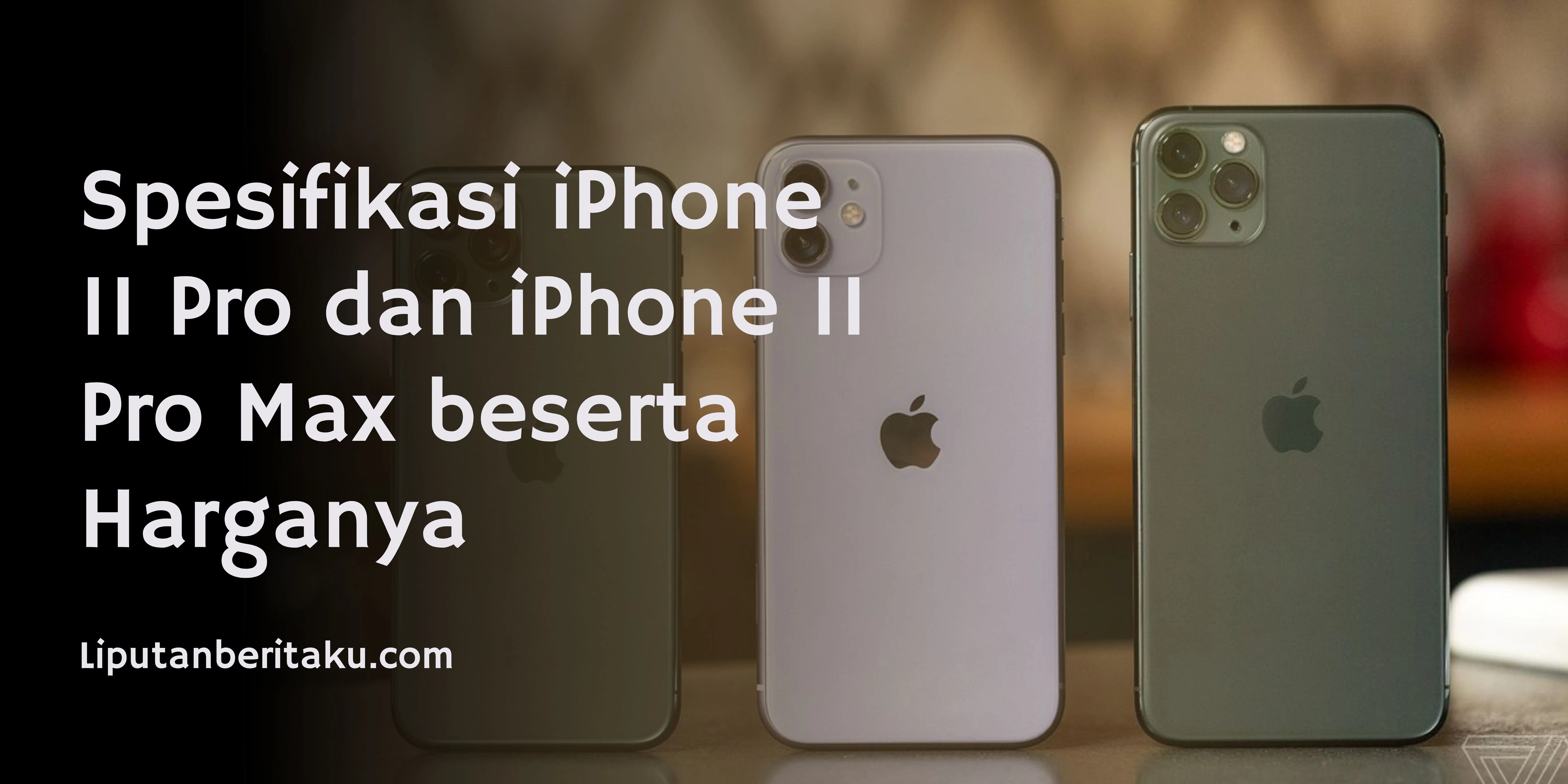 Spesifikasi iPhone 11 Pro dan iPhone 11 Pro Max beserta Harganya
