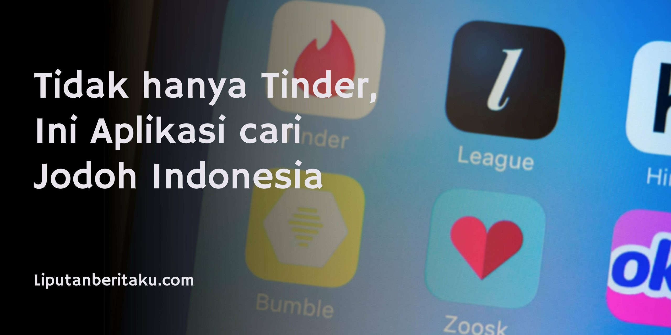 Tidak hanya Tinder, Ini Aplikasi cari Jodoh Indonesia
