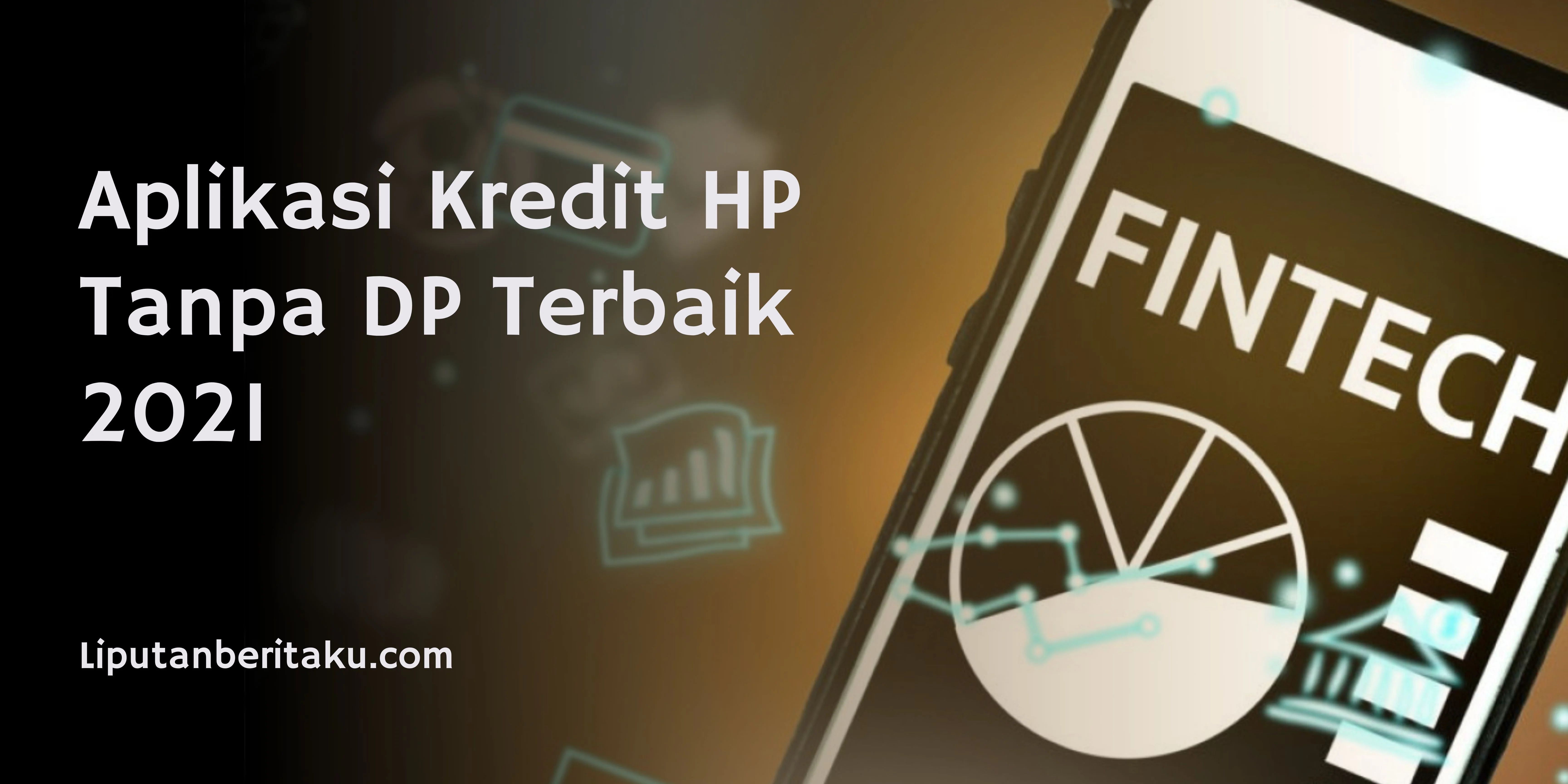 Aplikasi Kredit HP Tanpa DP Terbaik 2021