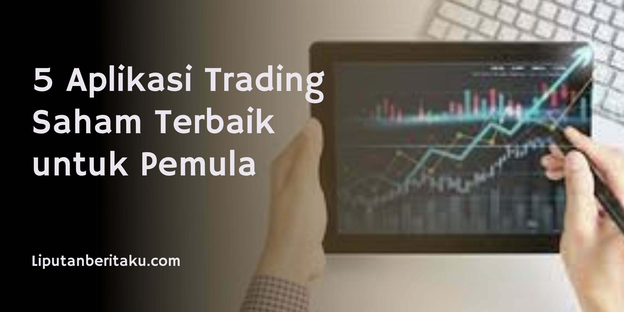 5 Aplikasi Trading Saham Terbaik untuk Pemula