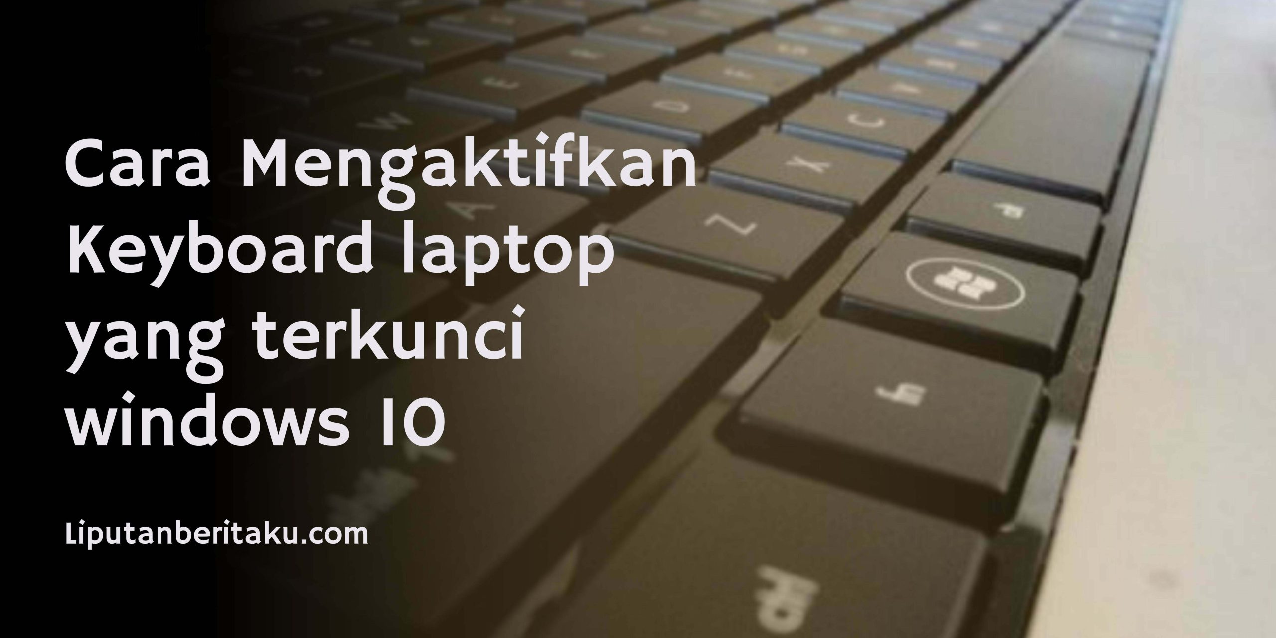 Cara Mengaktifkan Keyboard laptop yang terkunci windows 10