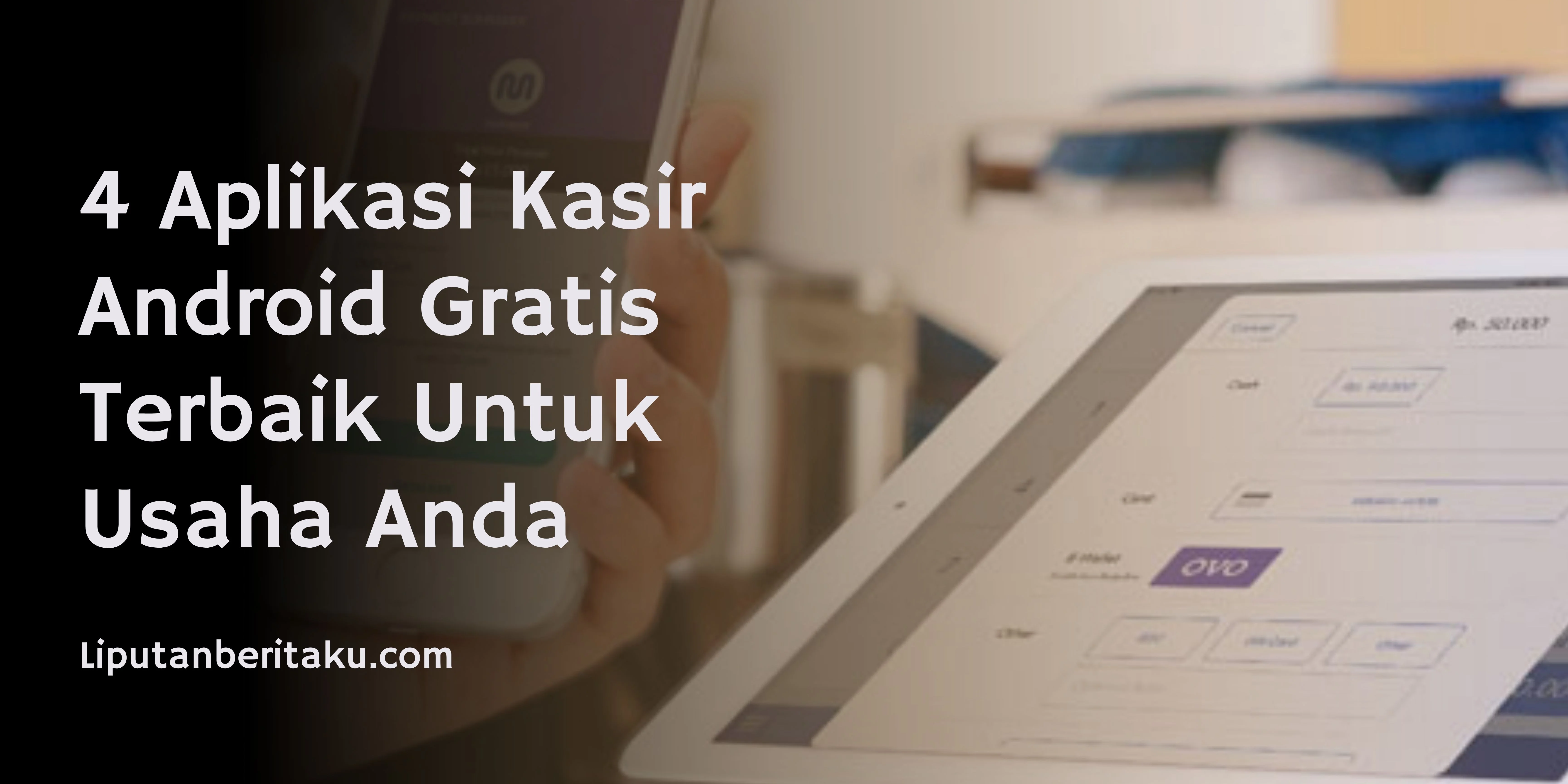 4 Aplikasi Kasir Android Gratis Terbaik Untuk Usaha Anda