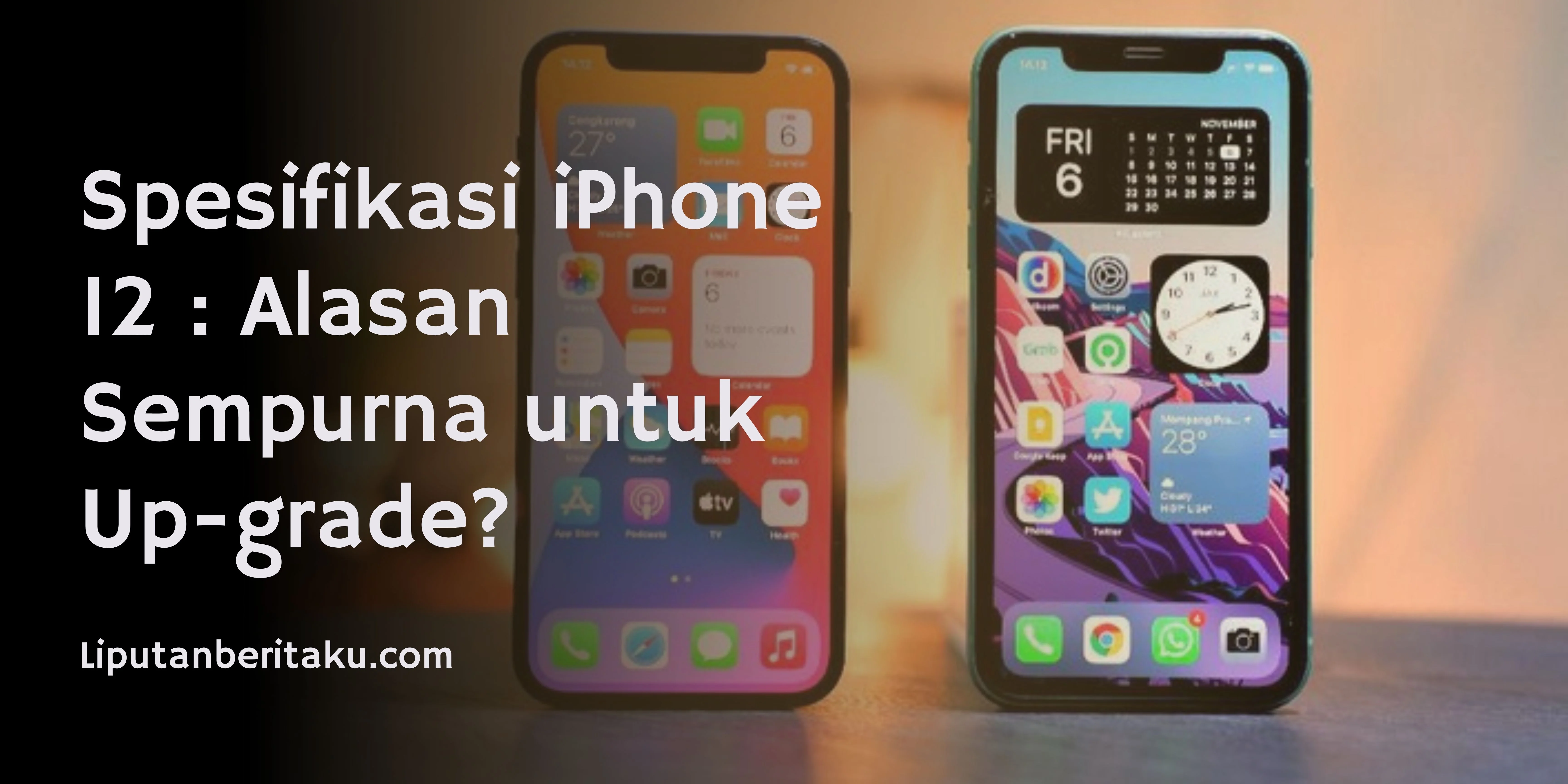 Spesifikasi iPhone 12 : Alasan Sempurna untuk Up-grade?