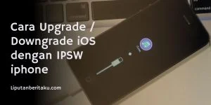 Cara Upgrade / Downgrade iOS dengan IPSW iphone