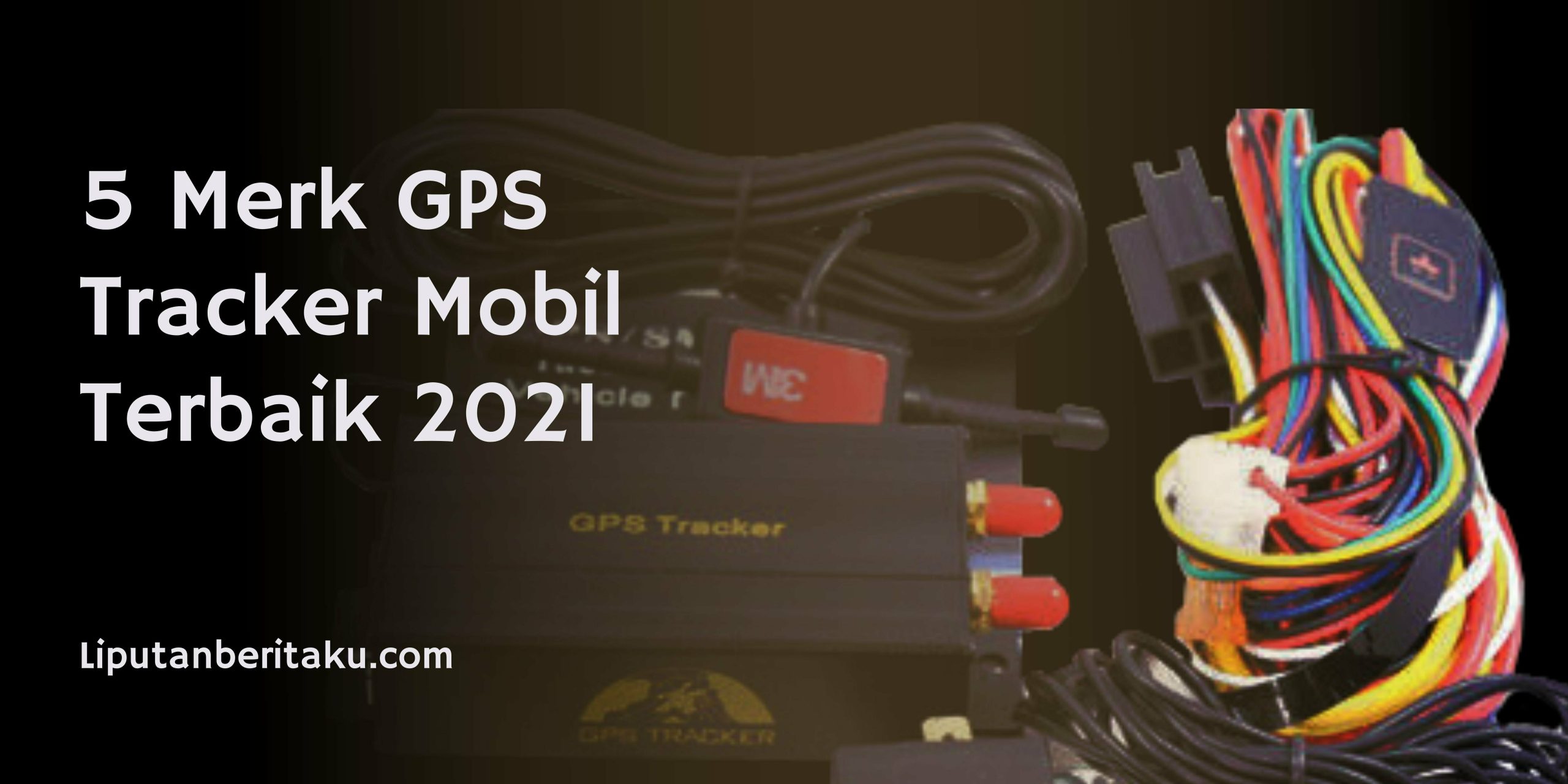 5 Merk GPS Tracker Mobil Terbaik 2021