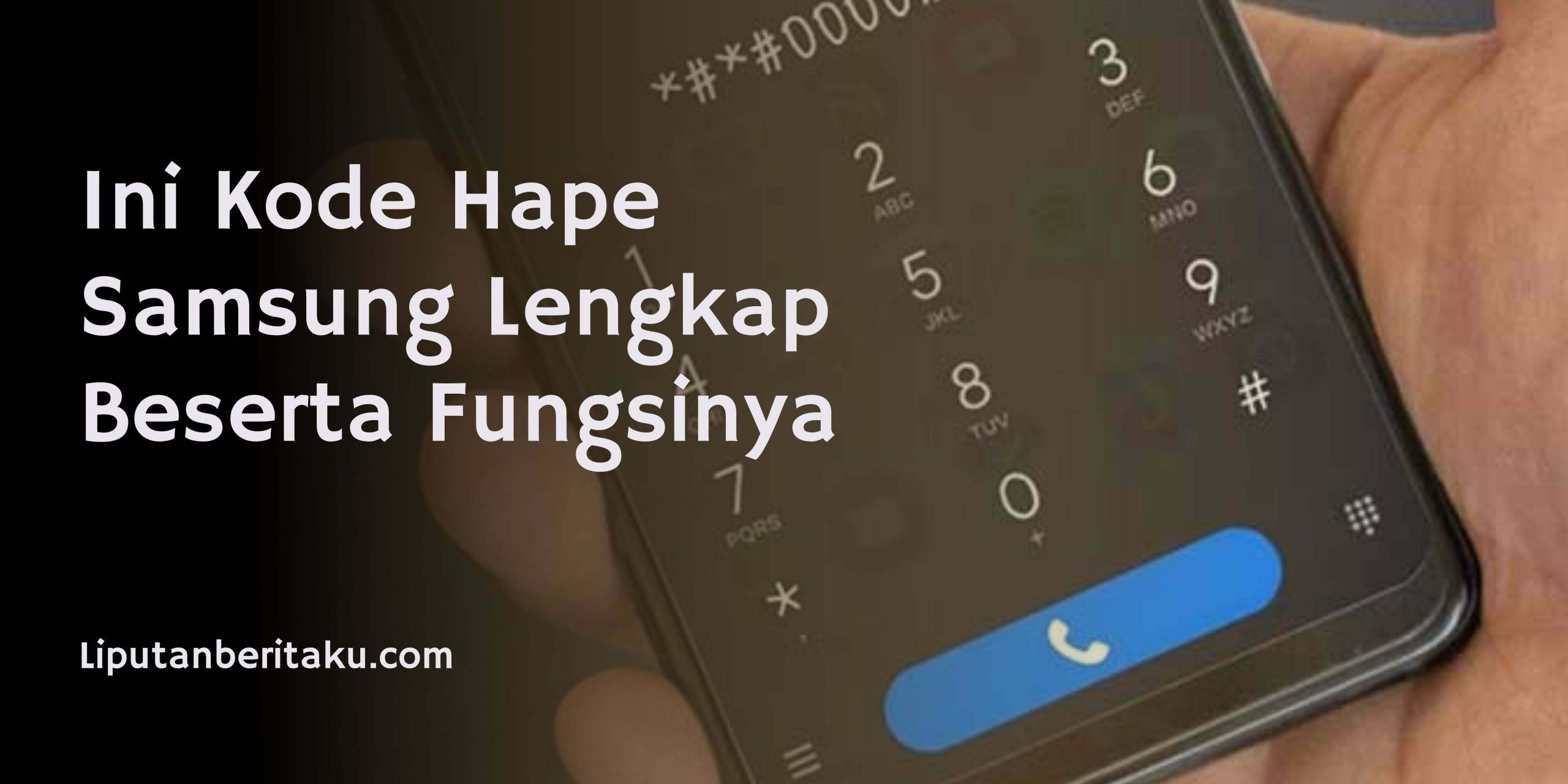 Ini Kode Hape Samsung Lengkap Beserta Fungsinya
