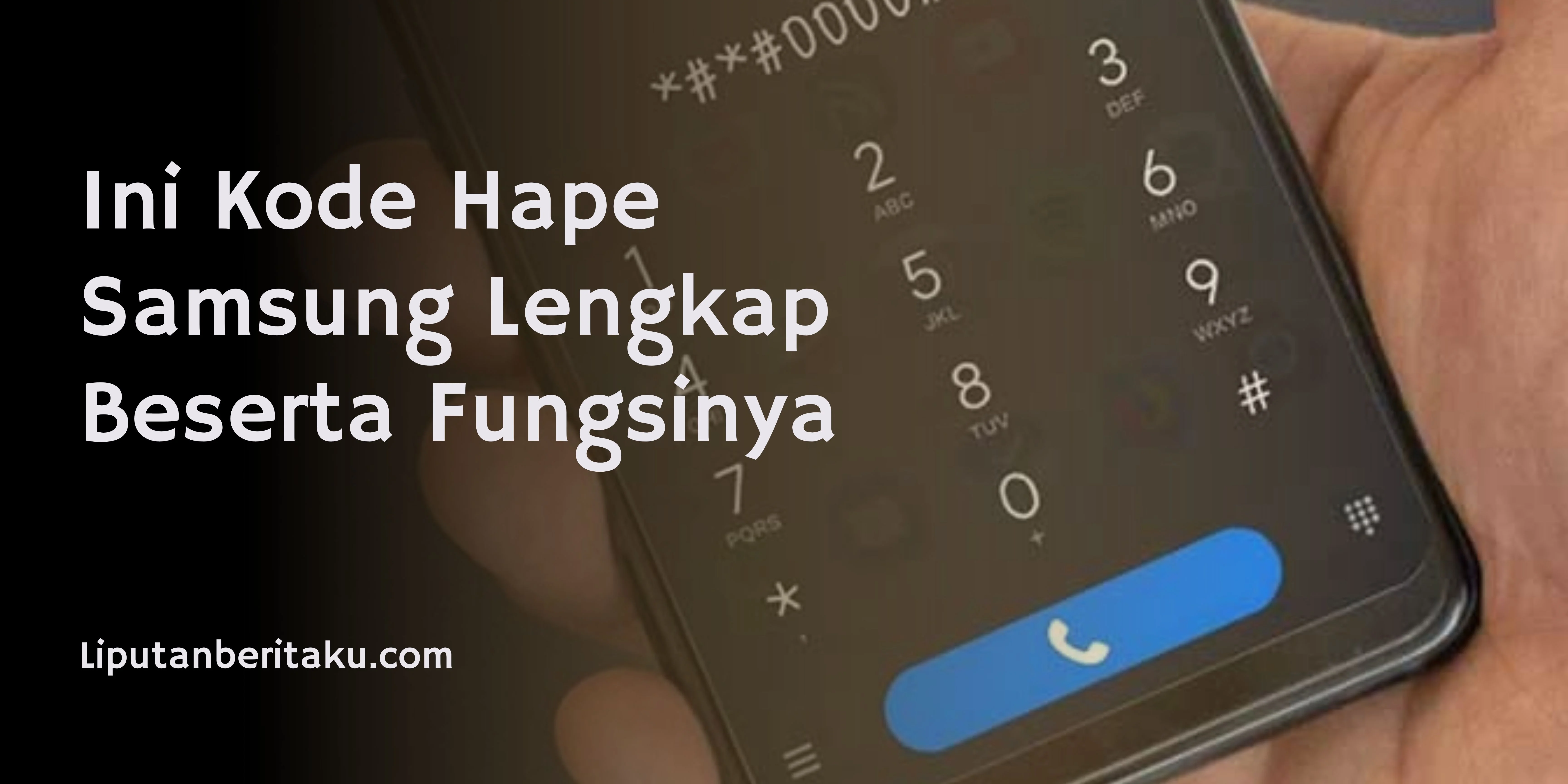 Ini Kode Hape Samsung Lengkap Beserta Fungsinya