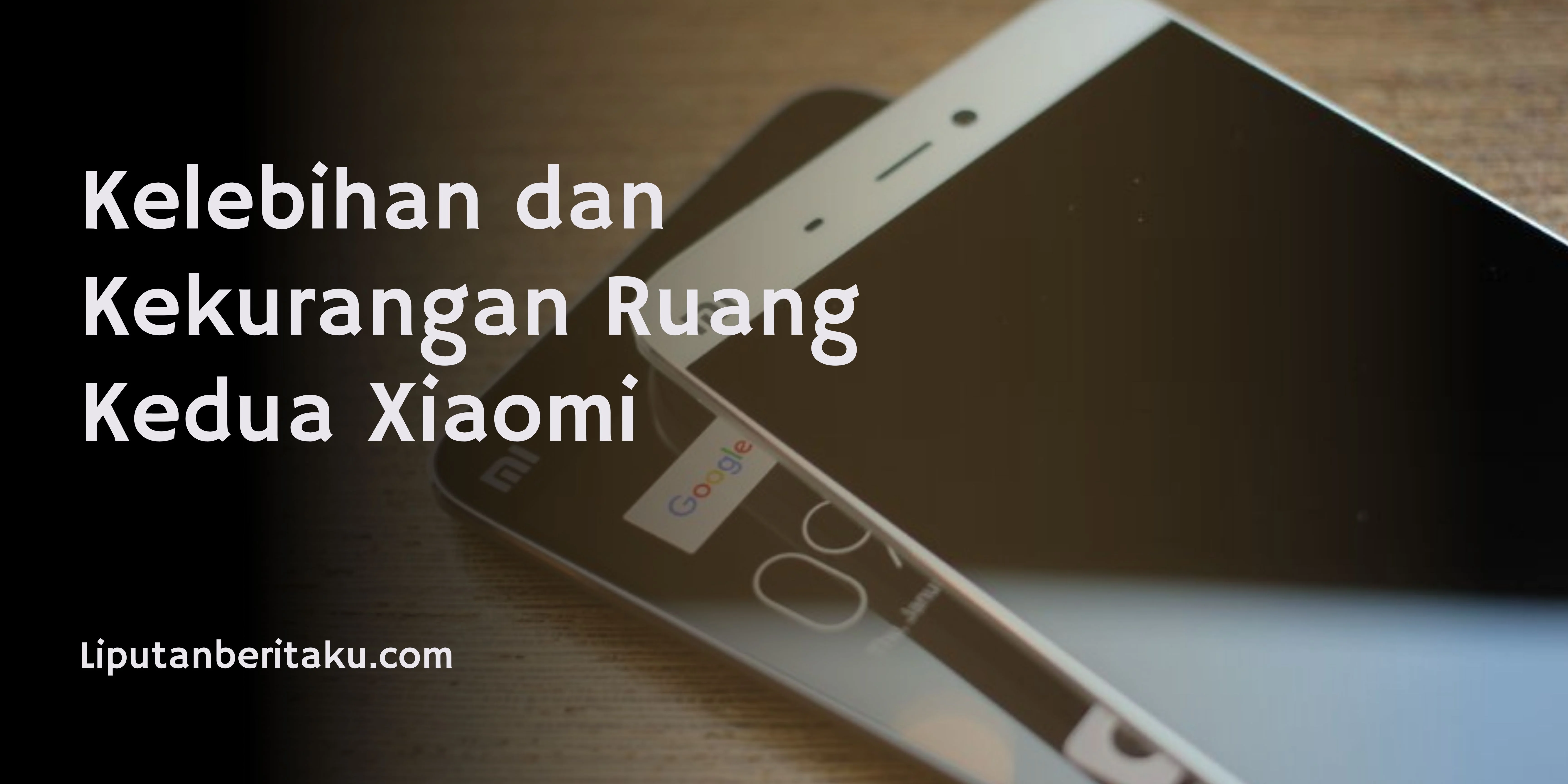 Kelebihan dan Kekurangan Ruang Kedua Xiaomi
