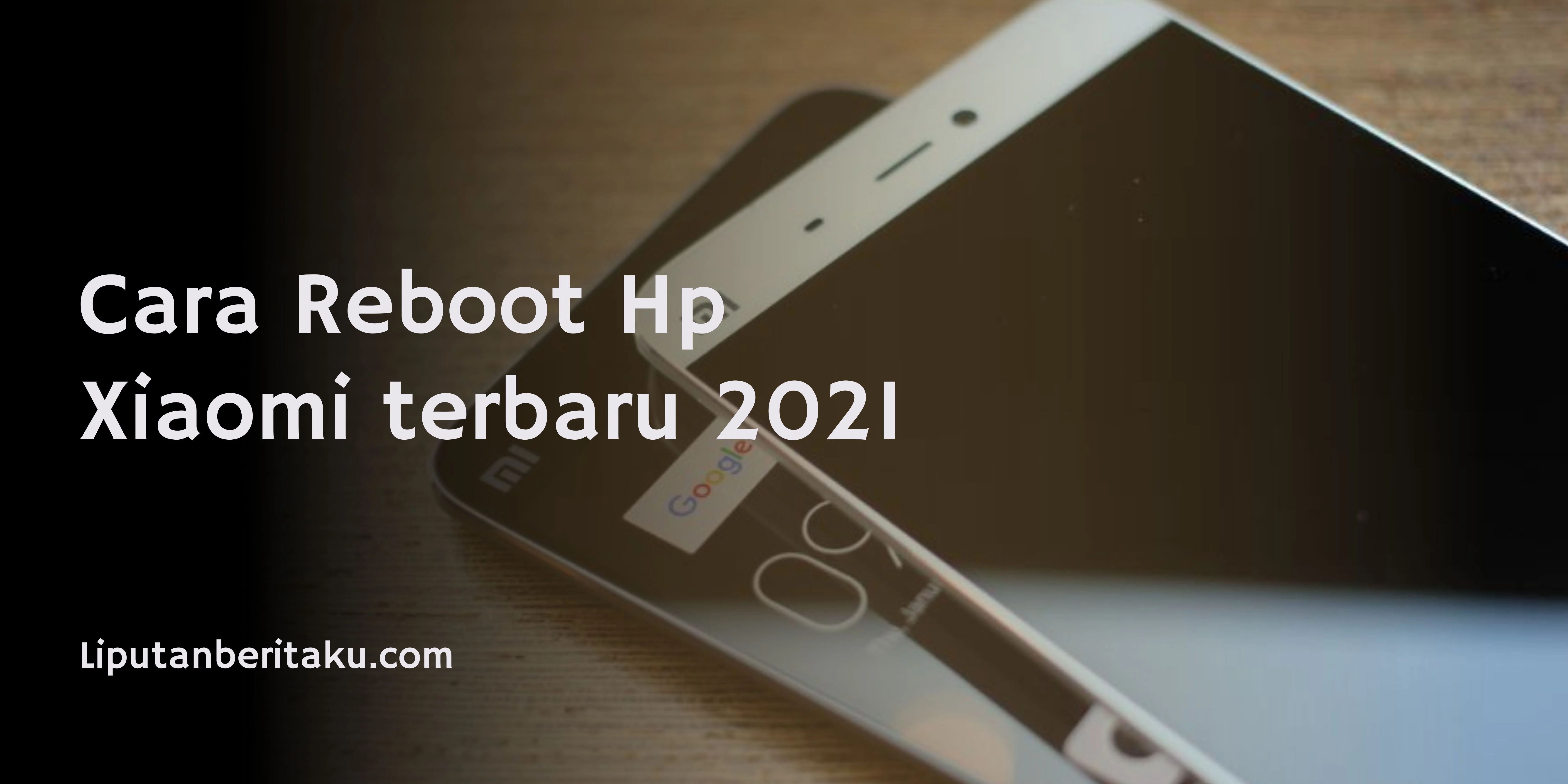 Cara Reboot Hp Xiaomi terbaru 2021