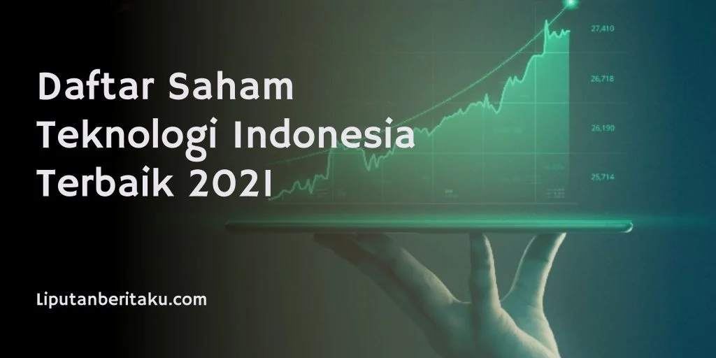 Daftar Saham Teknologi Indonesia Terbaik 2021 1 Saham Teknologi Indonesia Terbaik