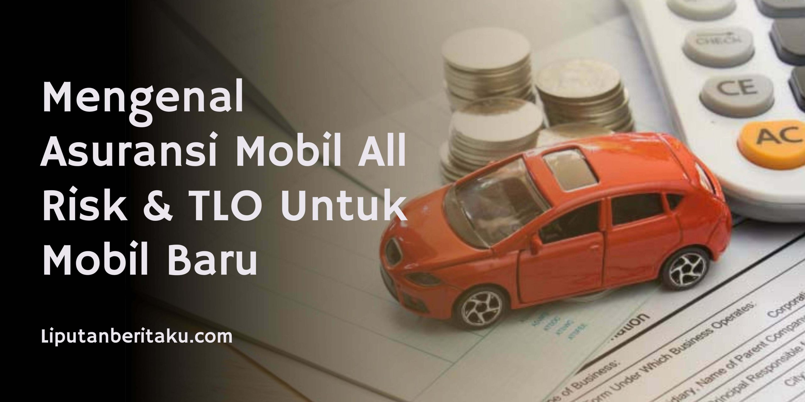 Mengenal Asuransi Mobil All Risk & TLO Untuk Mobil Baru