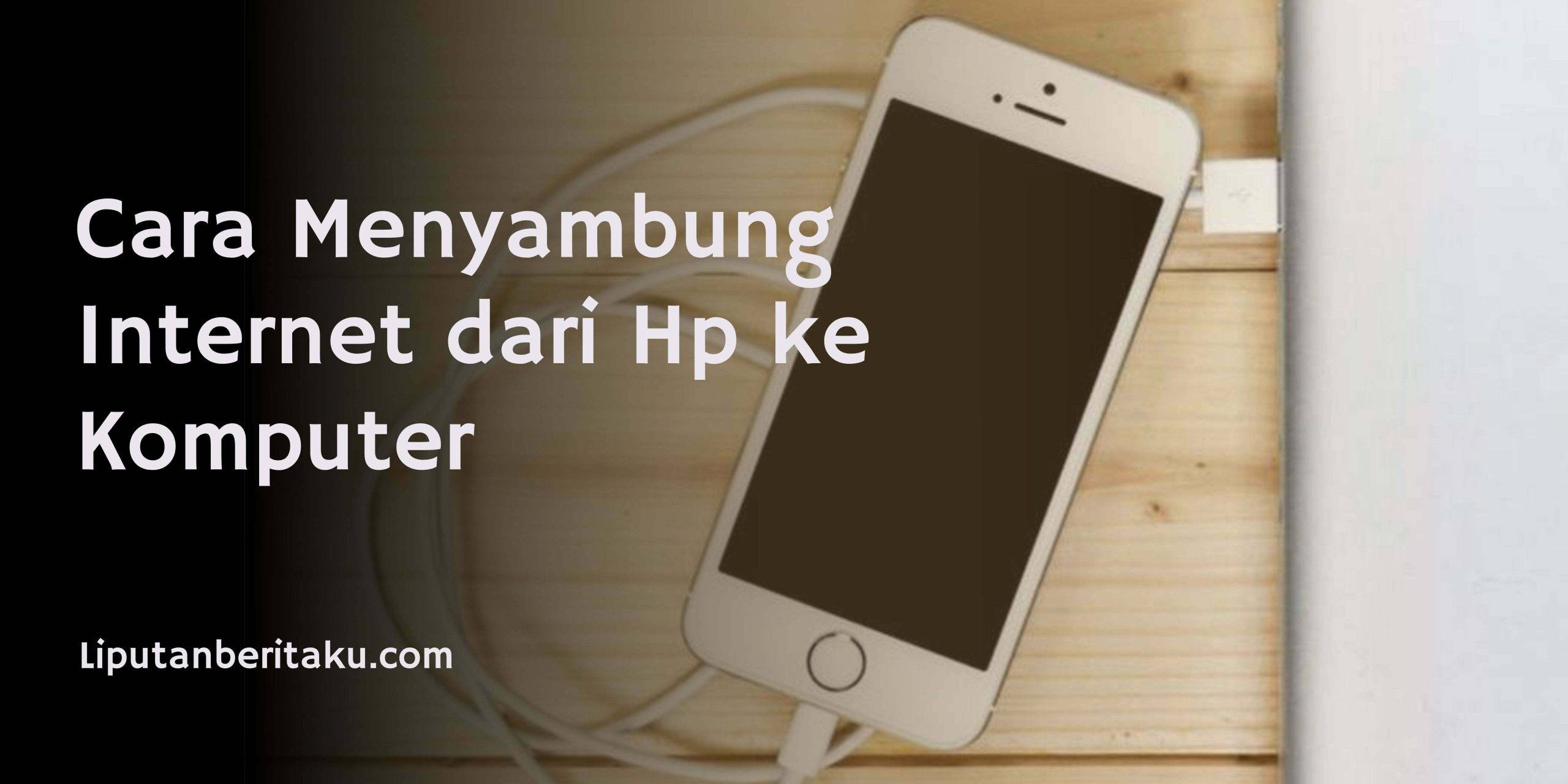 Cara Menyambung Internet dari Hp ke Komputer