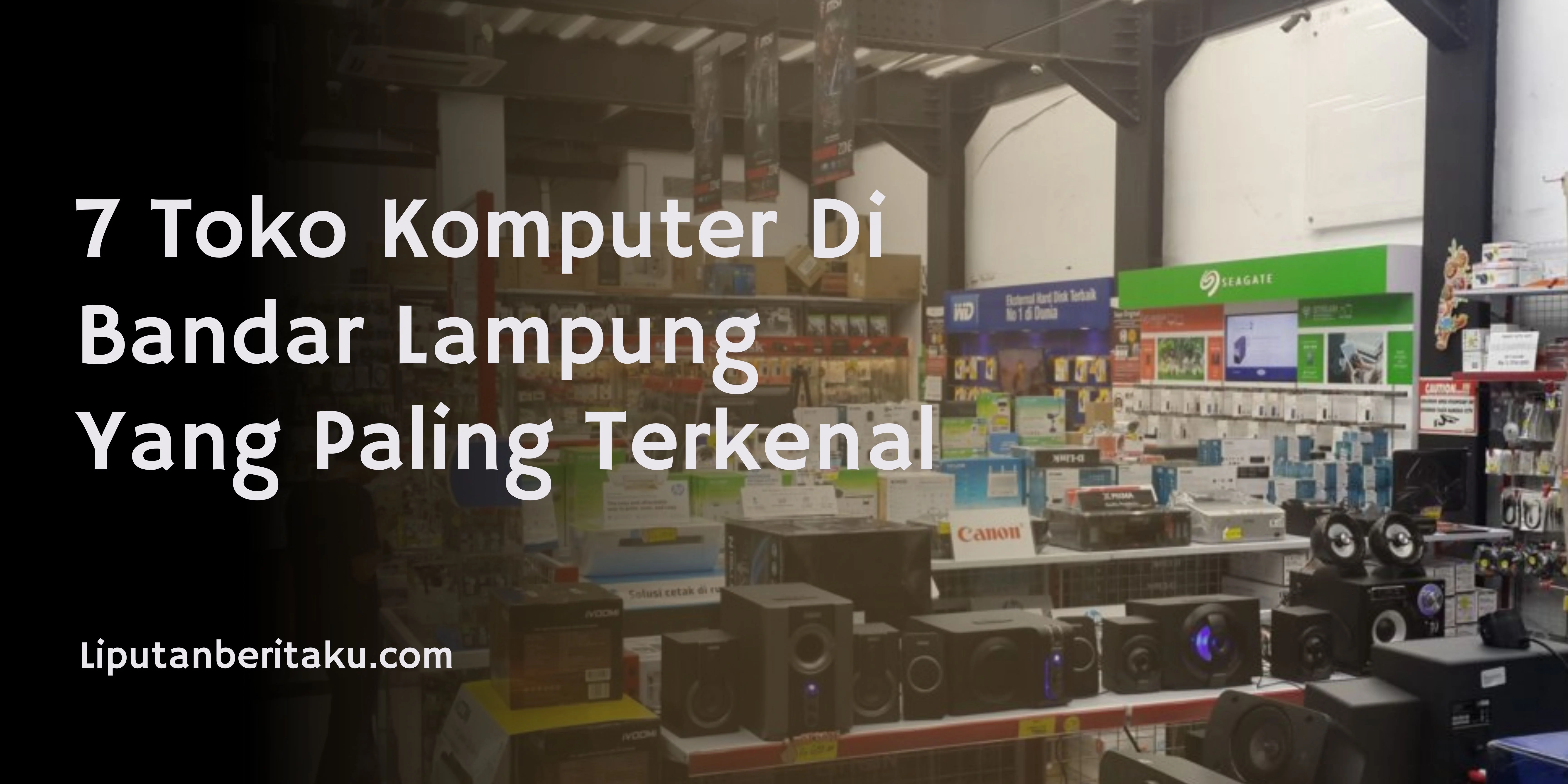 7 Toko Komputer Di Bandar Lampung Yang Paling Terkenal