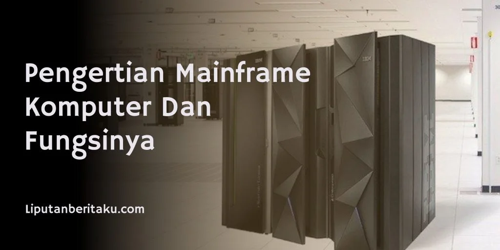 Pengertian Mainframe Komputer Dan Fungsinya 2 Pengertian Mainframe Komputer Dan Fungsinya