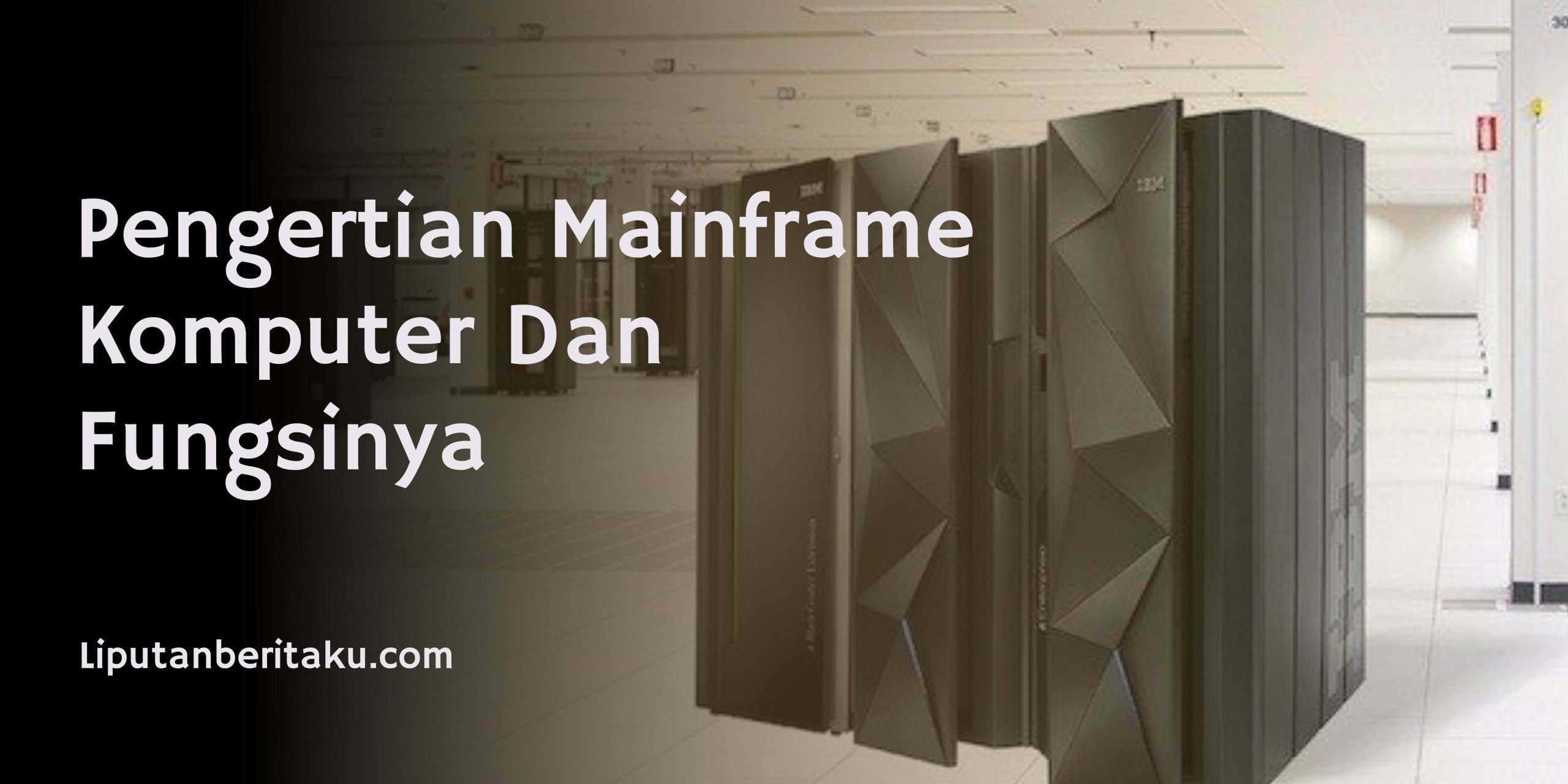 Pengertian Mainframe Komputer Dan Fungsinya