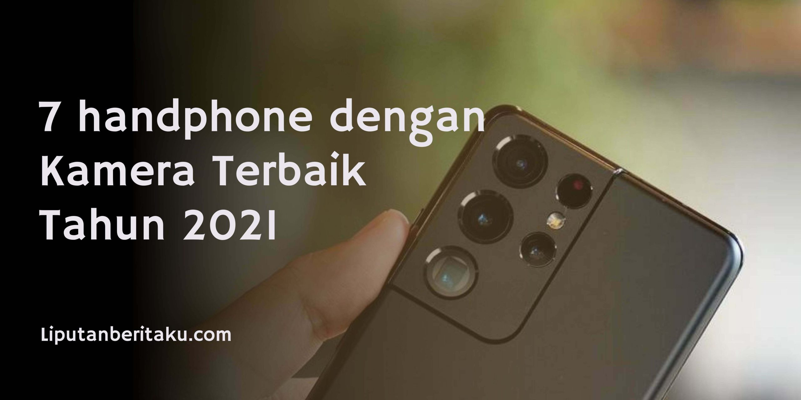 7 handphone dengan Kamera Terbaik Tahun 2021