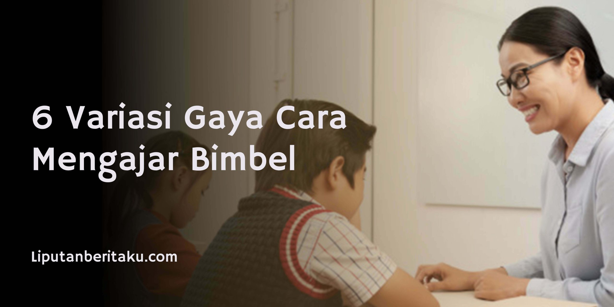 6 Variasi Gaya Cara Mengajar Bimbel