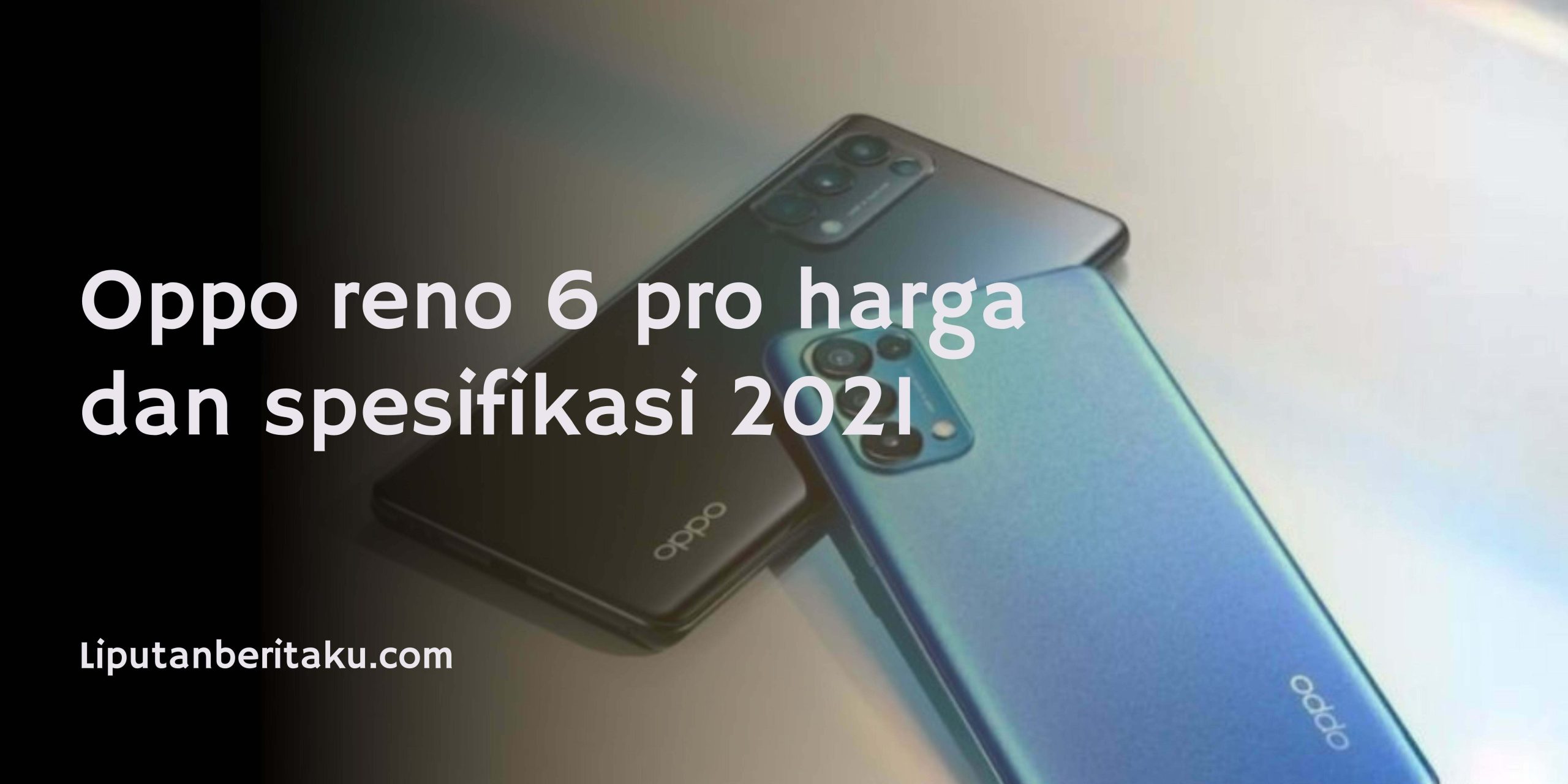 Oppo reno 6 pro harga dan spesifikasi 2021 Oppo reno 6 pro harga dan spesifikasi 2021