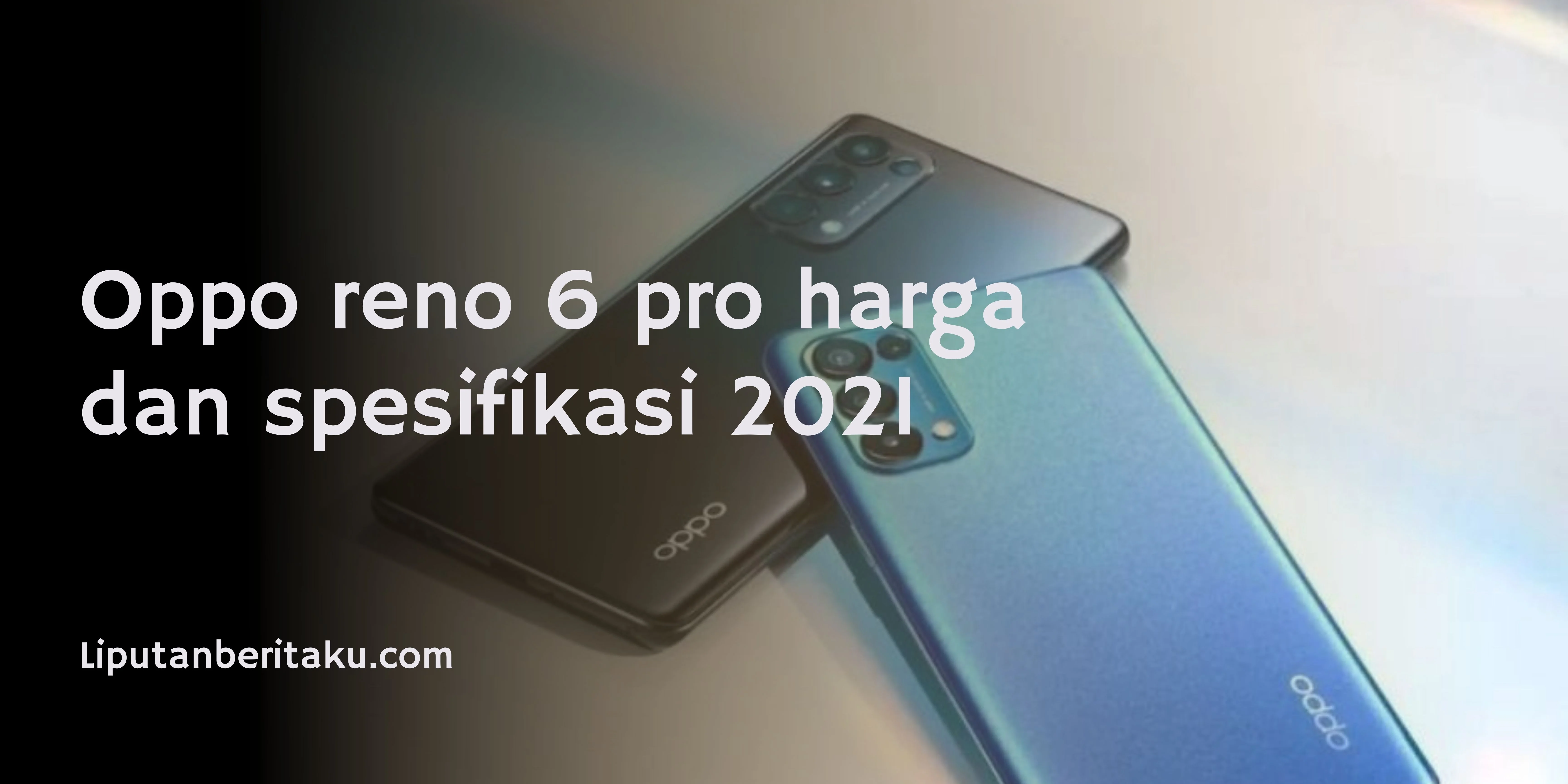 Oppo reno 6 pro harga dan spesifikasi 2021