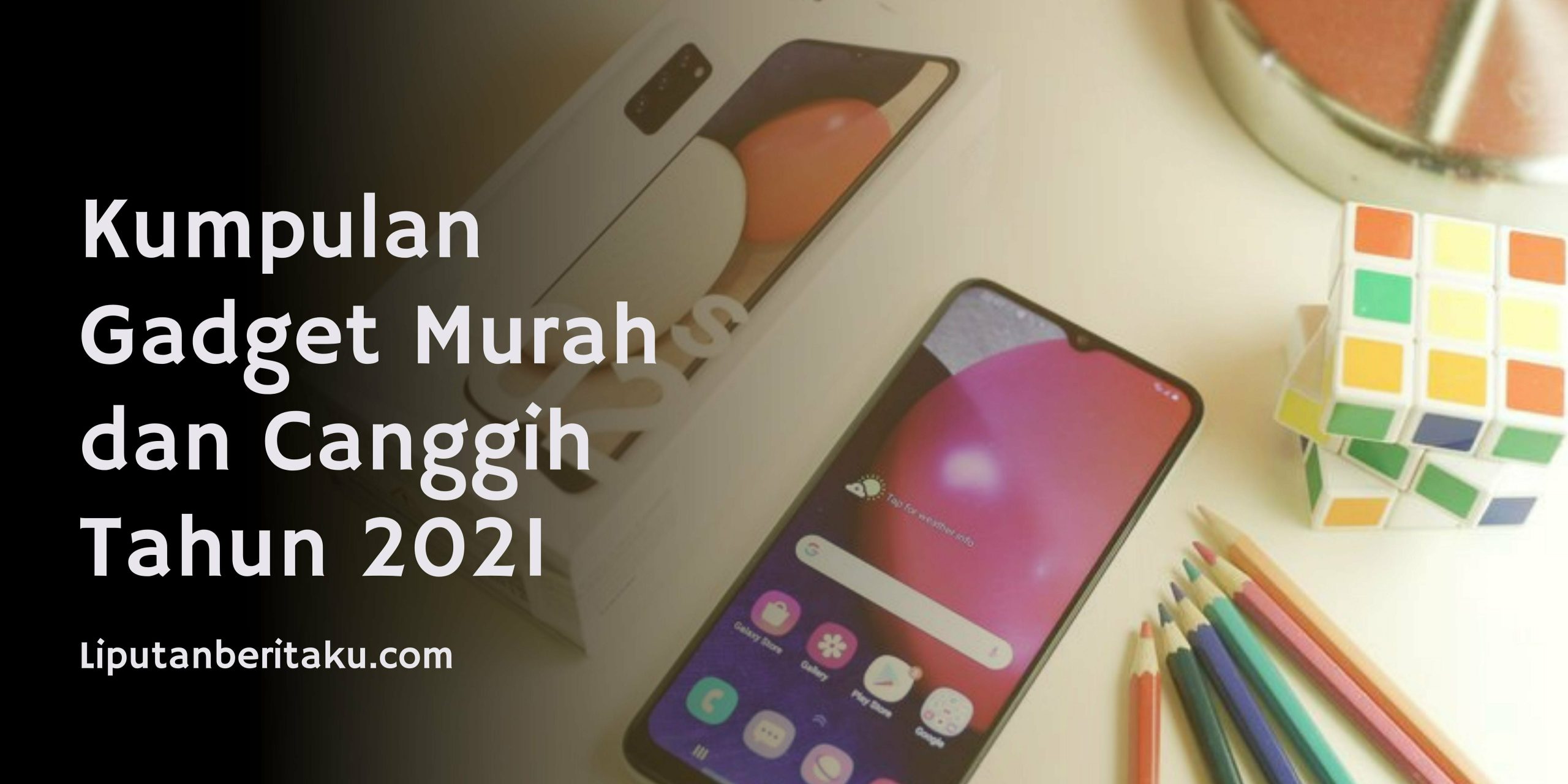 Kumpulan Gadget Murah dan Canggih Tahun 2021