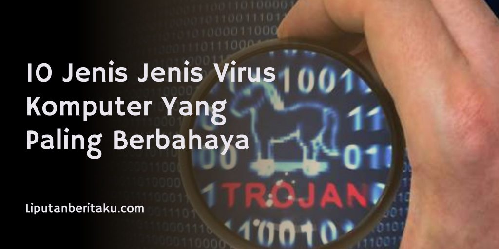 10 Jenis Jenis Virus Komputer Yang Paling Berbahaya