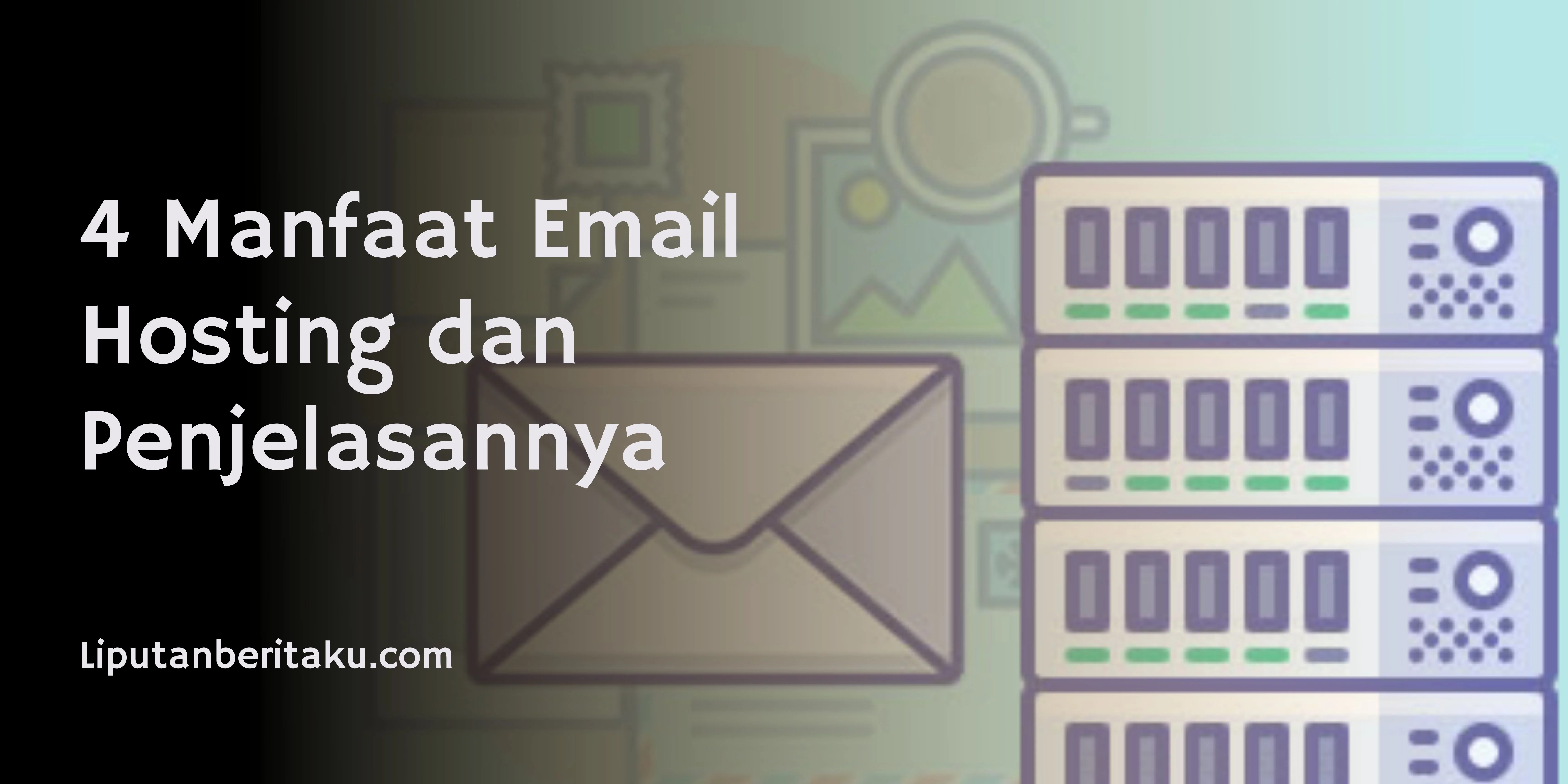 4 Manfaat Email Hosting dan Penjelasannya