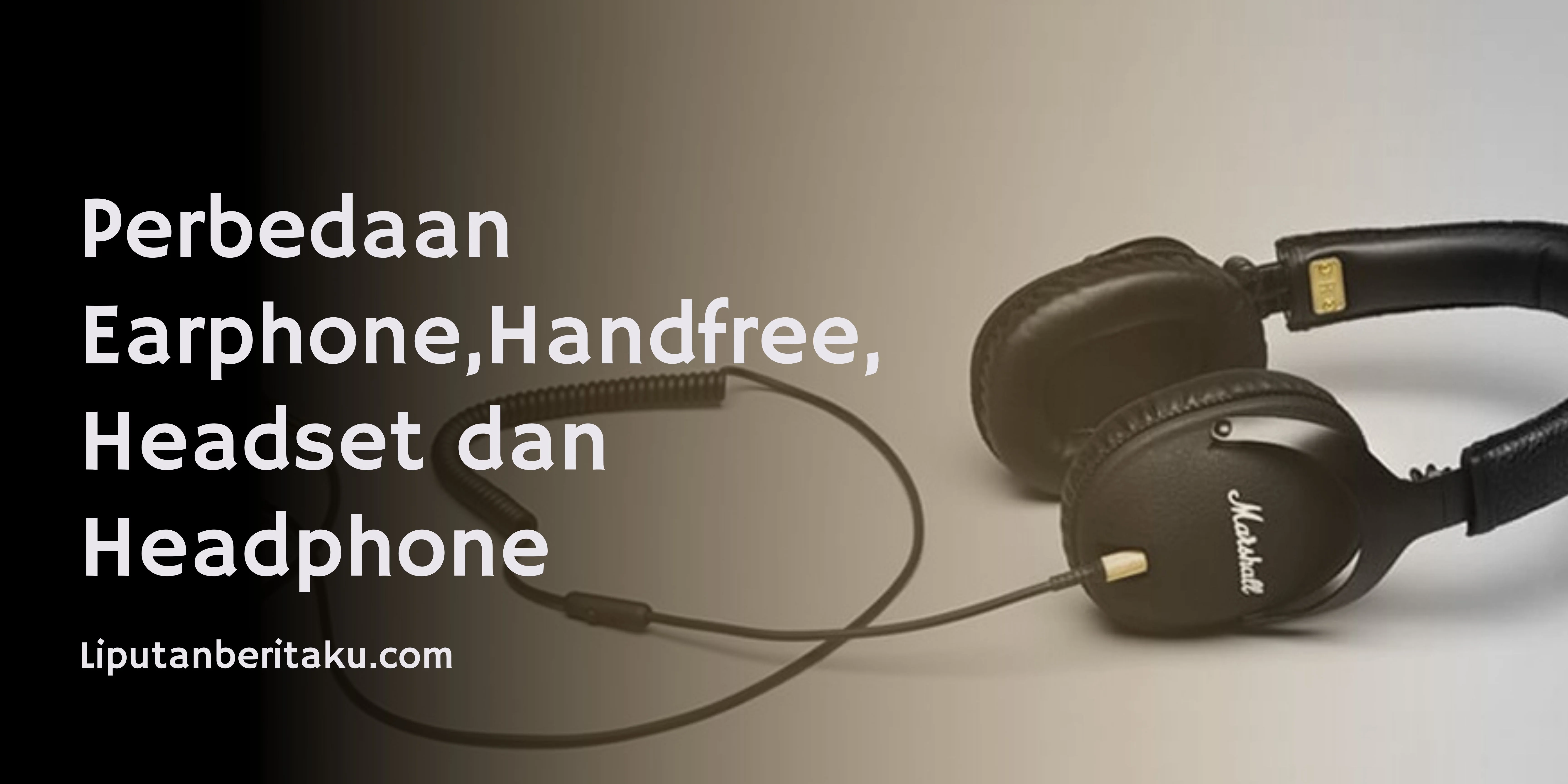 Perbedaan Earphone,Handfree, Headset dan Headphone