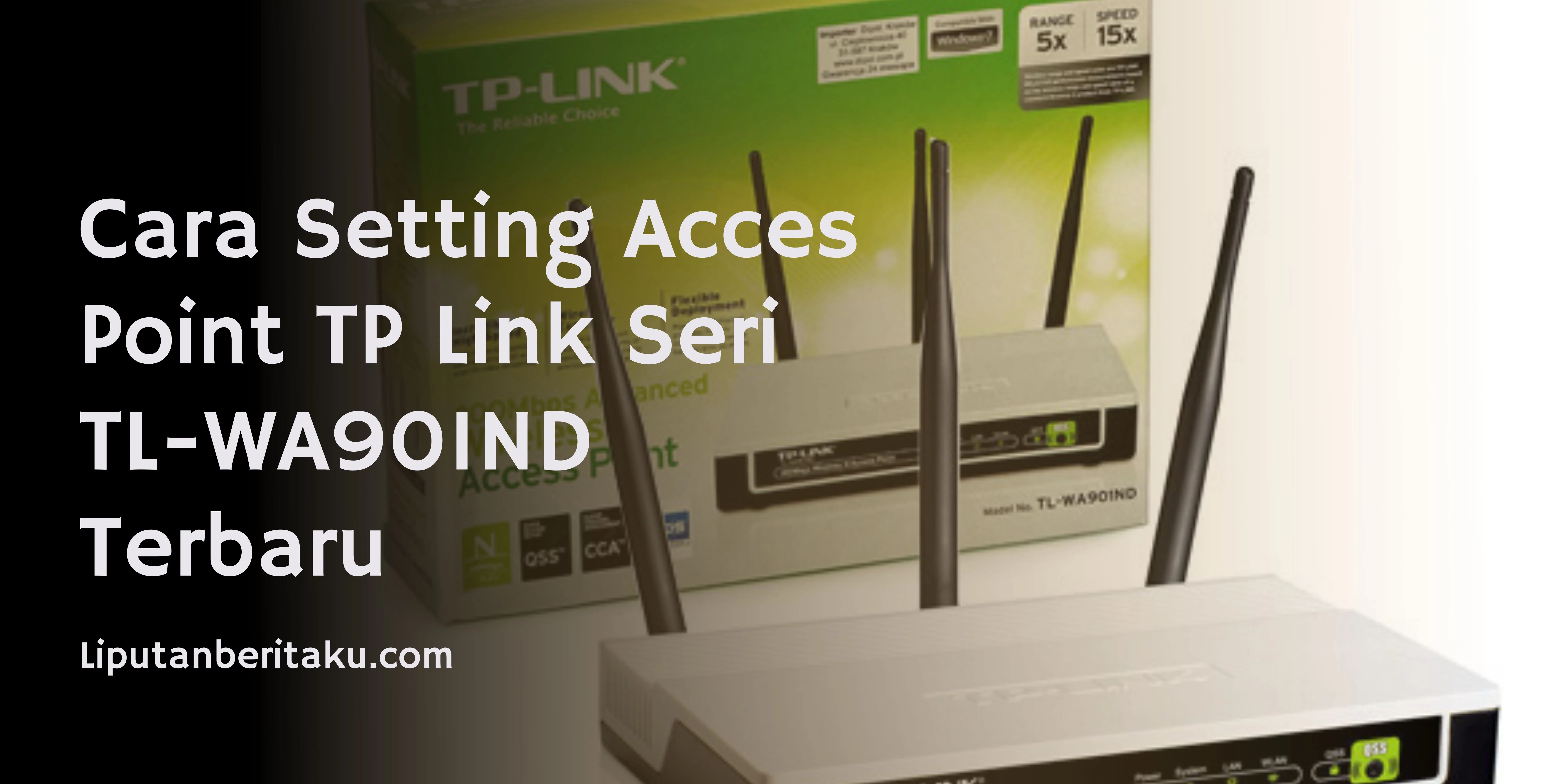 Cara Setting Acces Point TP Link Seri TL-WA901ND Terbaru