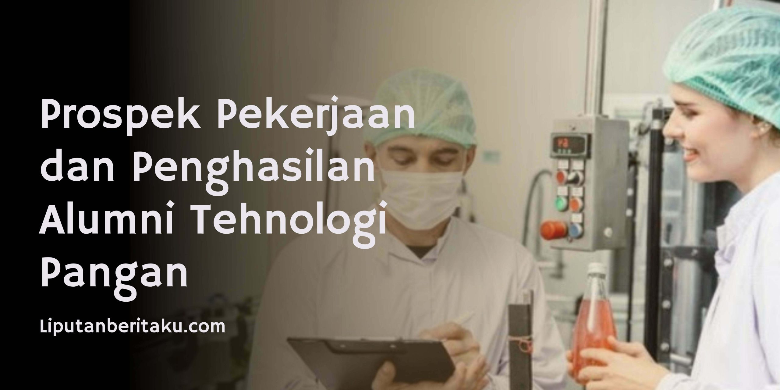 Prospek Pekerjaan dan Penghasilan Alumni Tehnologi Pangan