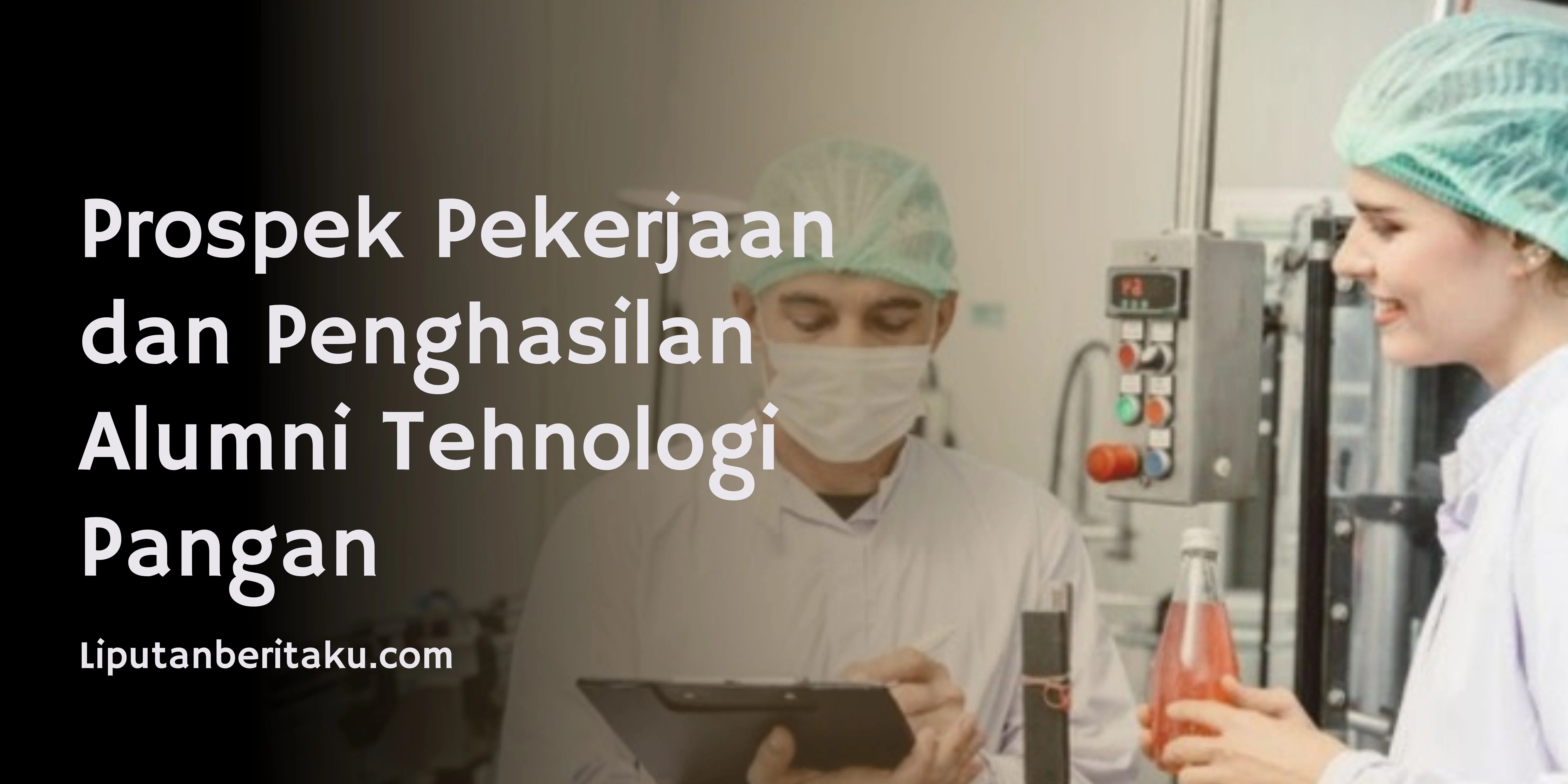 Prospek Pekerjaan dan Penghasilan Alumni Tehnologi Pangan