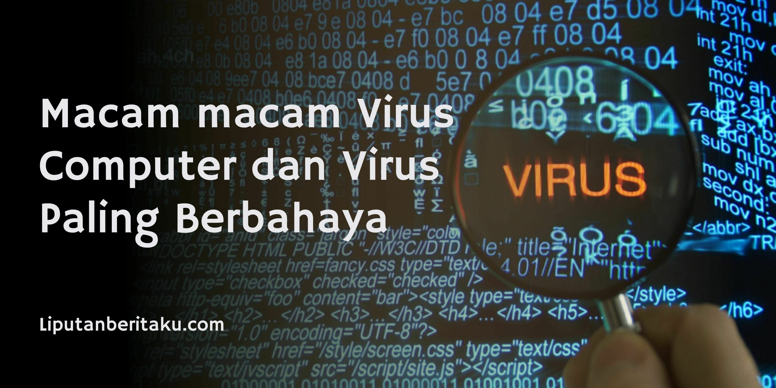 Macam macam Virus Computer dan Virus Paling Berbahaya Macam macam Virus Computer dan Virus Paling Berbahaya