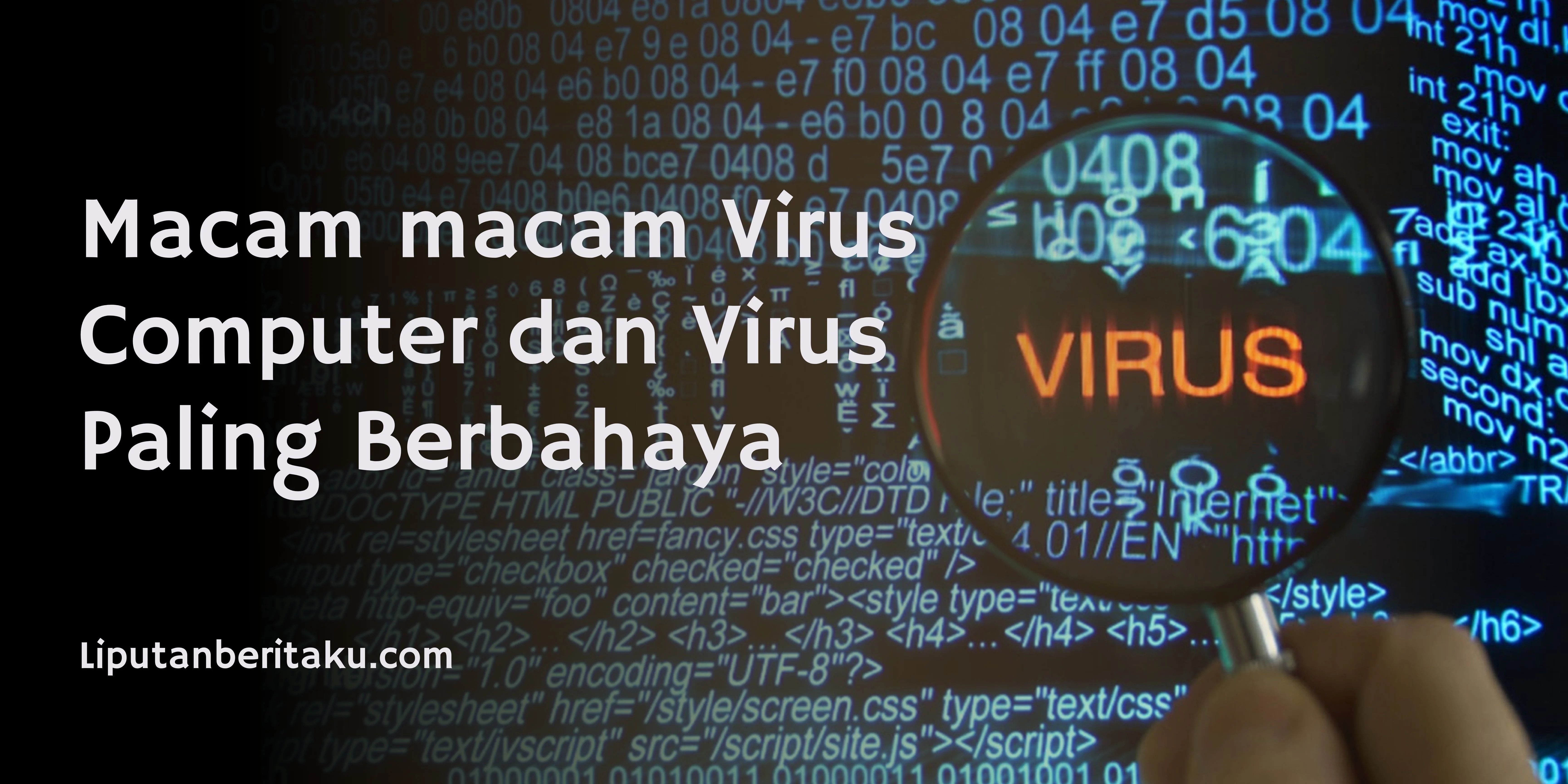Macam macam Virus Computer dan Virus Paling Berbahaya