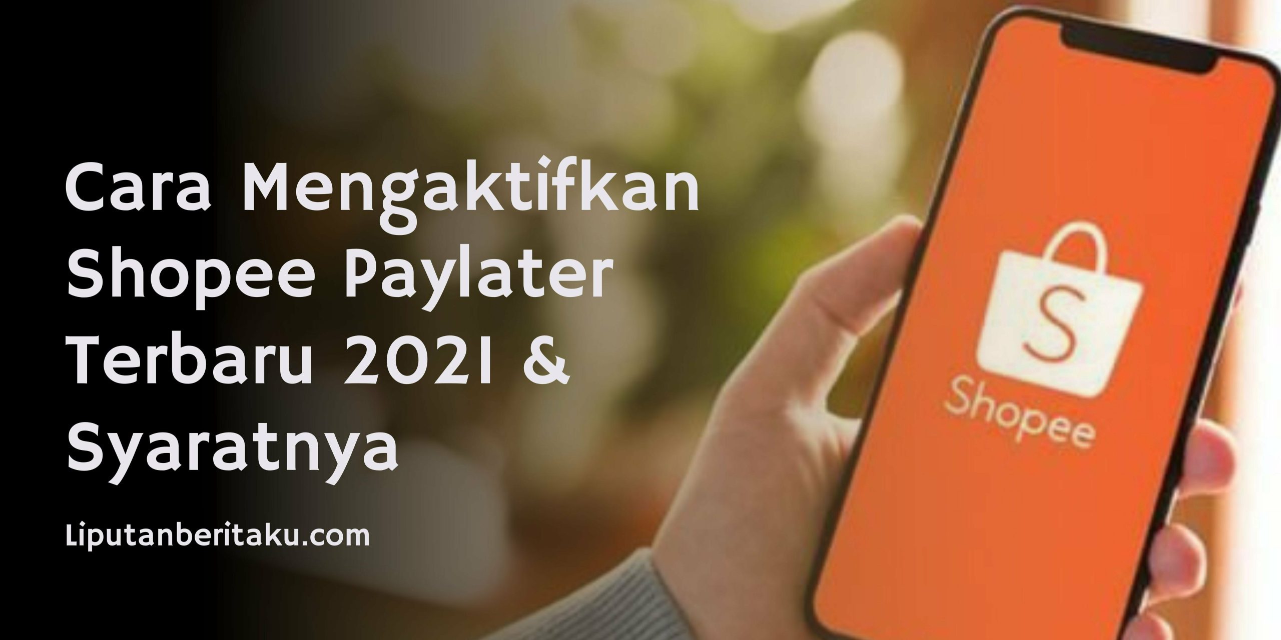 Cara Mengaktifkan Shopee Paylater Terbaru 2021 & Syaratnya