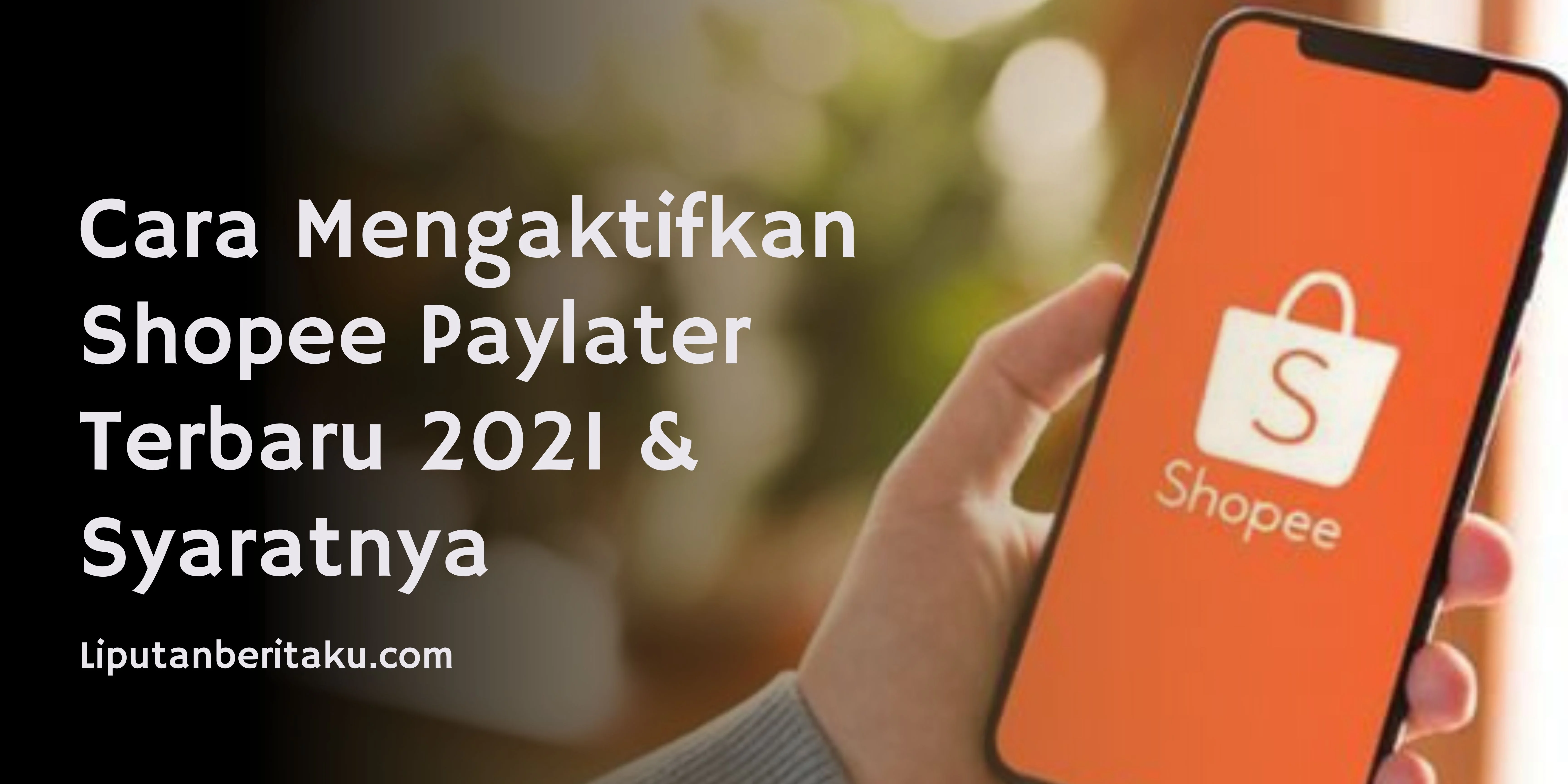 Cara Mengaktifkan Shopee Paylater Terbaru 2021 & Syaratnya