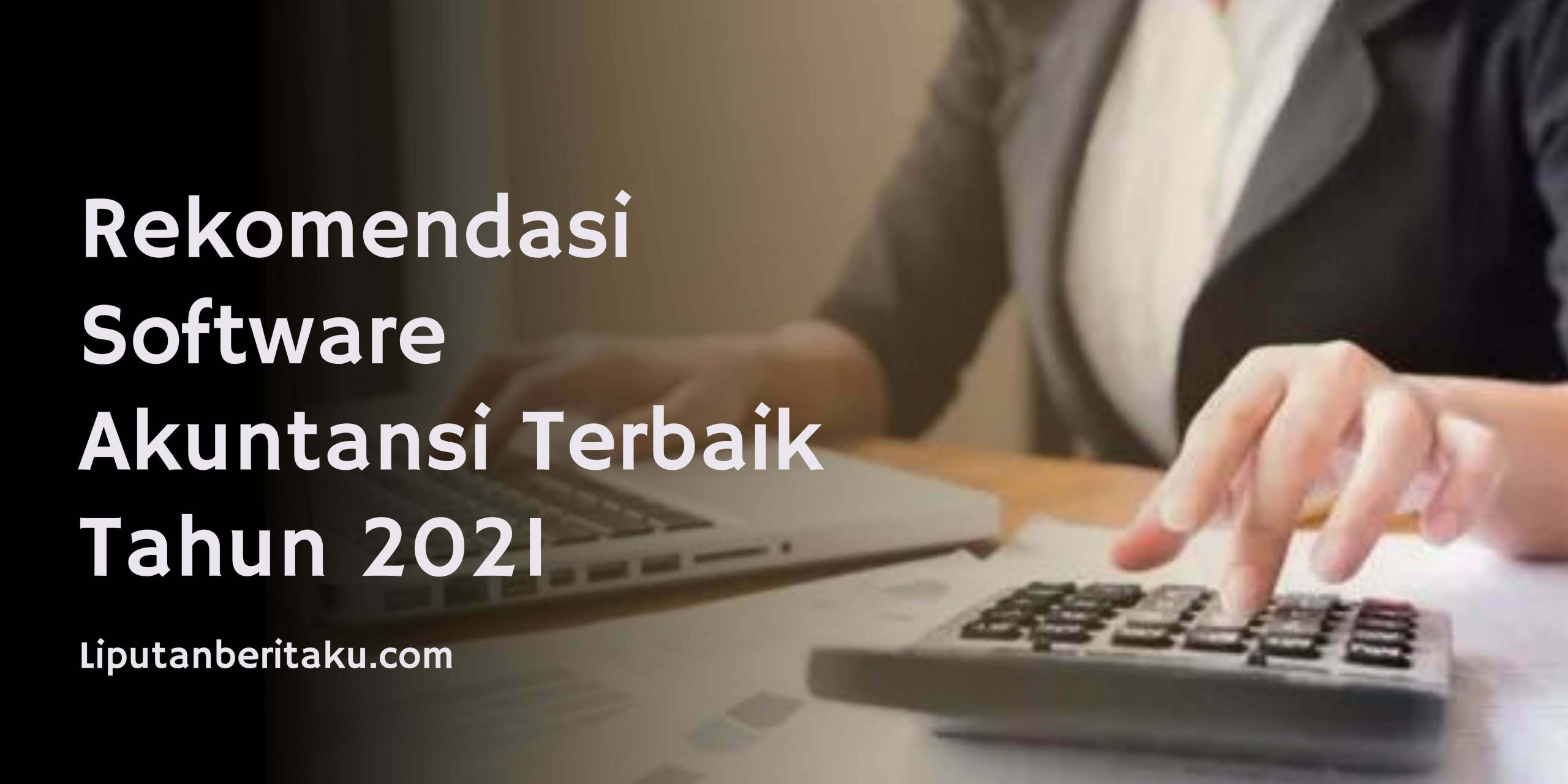 Rekomendasi Software Akuntansi Terbaik Tahun 2021