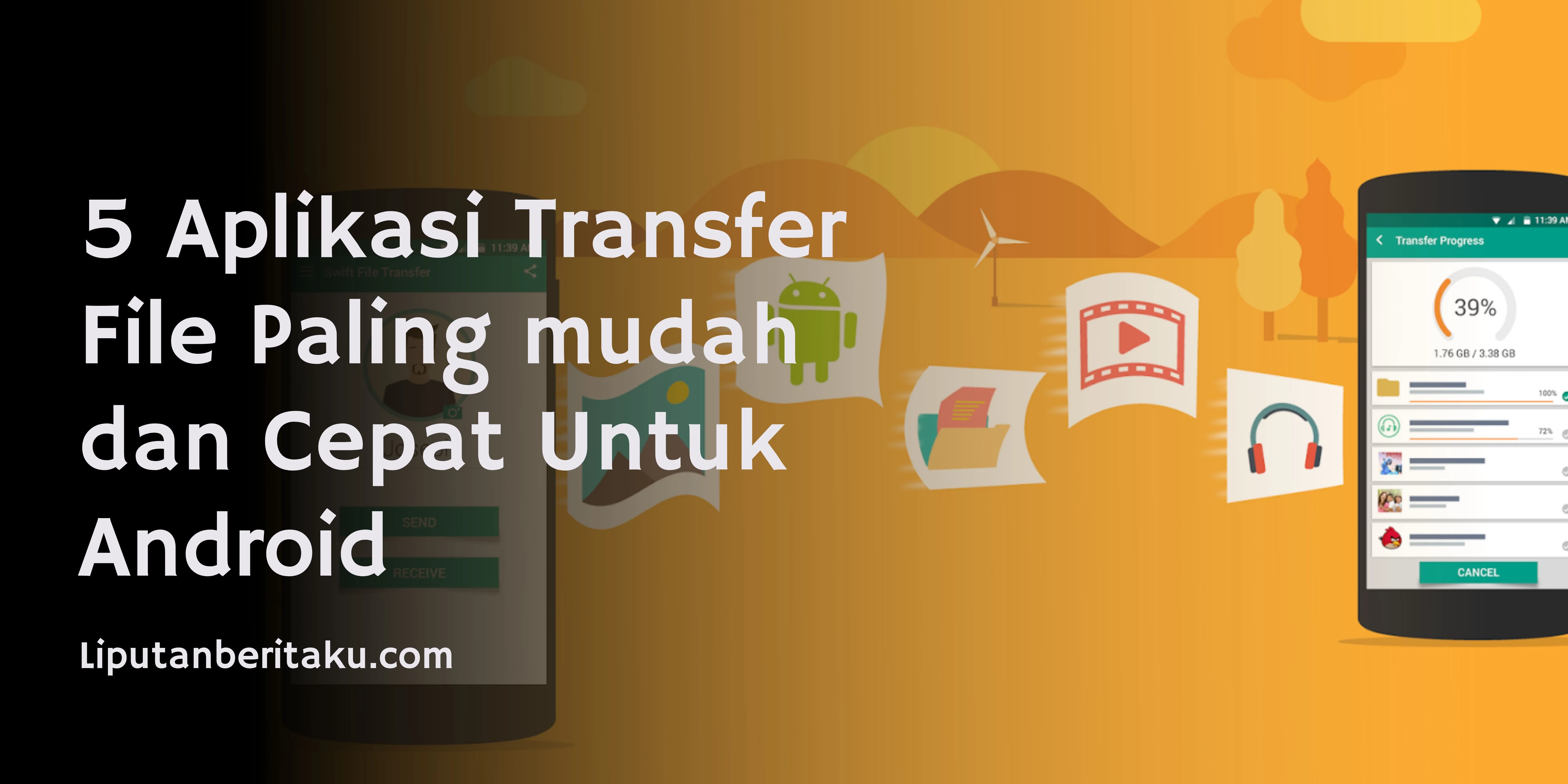 5 Aplikasi Transfer File Paling mudah dan Cepat Untuk Android